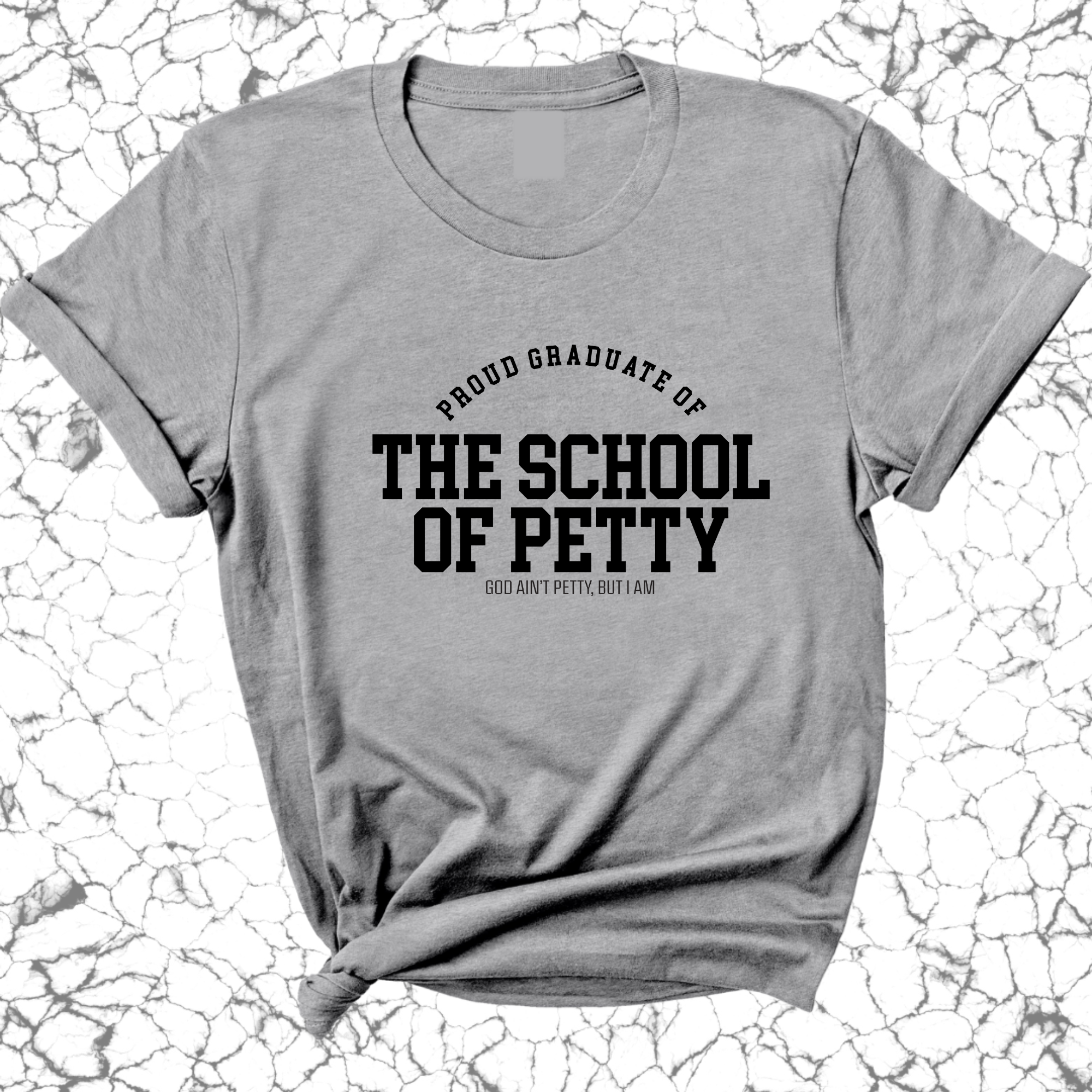 Proud Graduate of the School of Petty Unisex Tee-T-Shirt-The Original God Ain't Petty But I Am