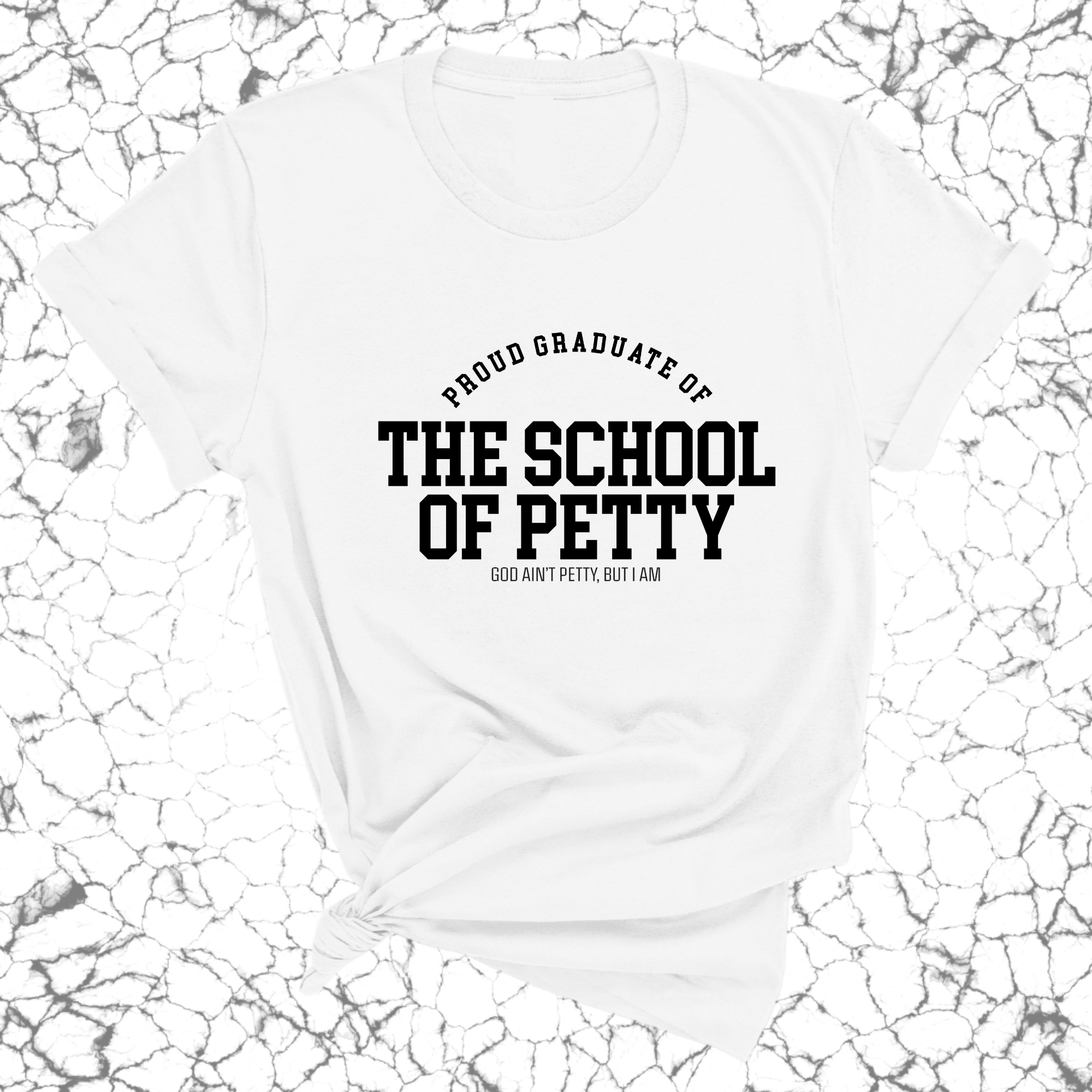 Proud Graduate of the School of Petty Unisex Tee-T-Shirt-The Original God Ain't Petty But I Am