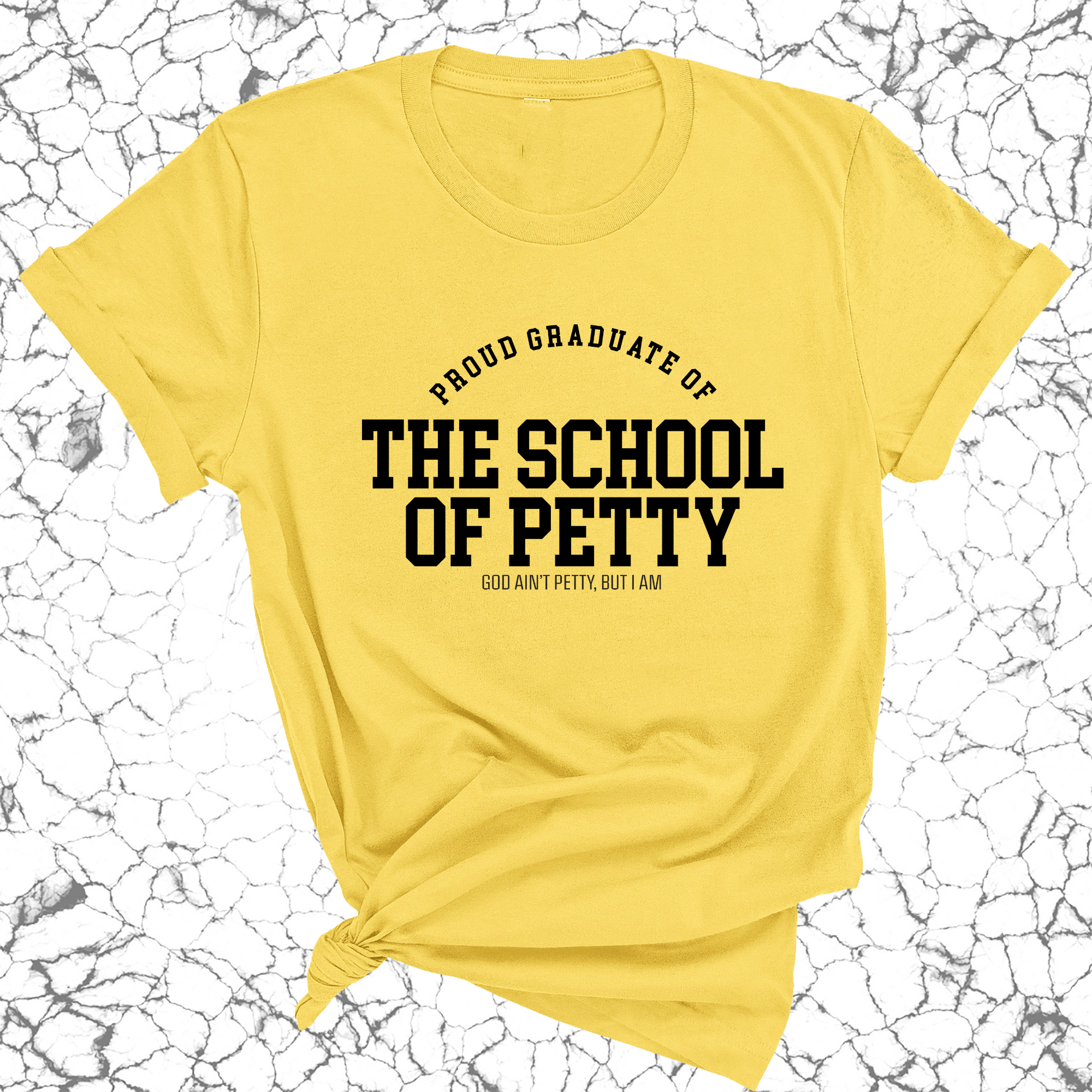 Proud Graduate of the School of Petty Unisex Tee-T-Shirt-The Original God Ain't Petty But I Am