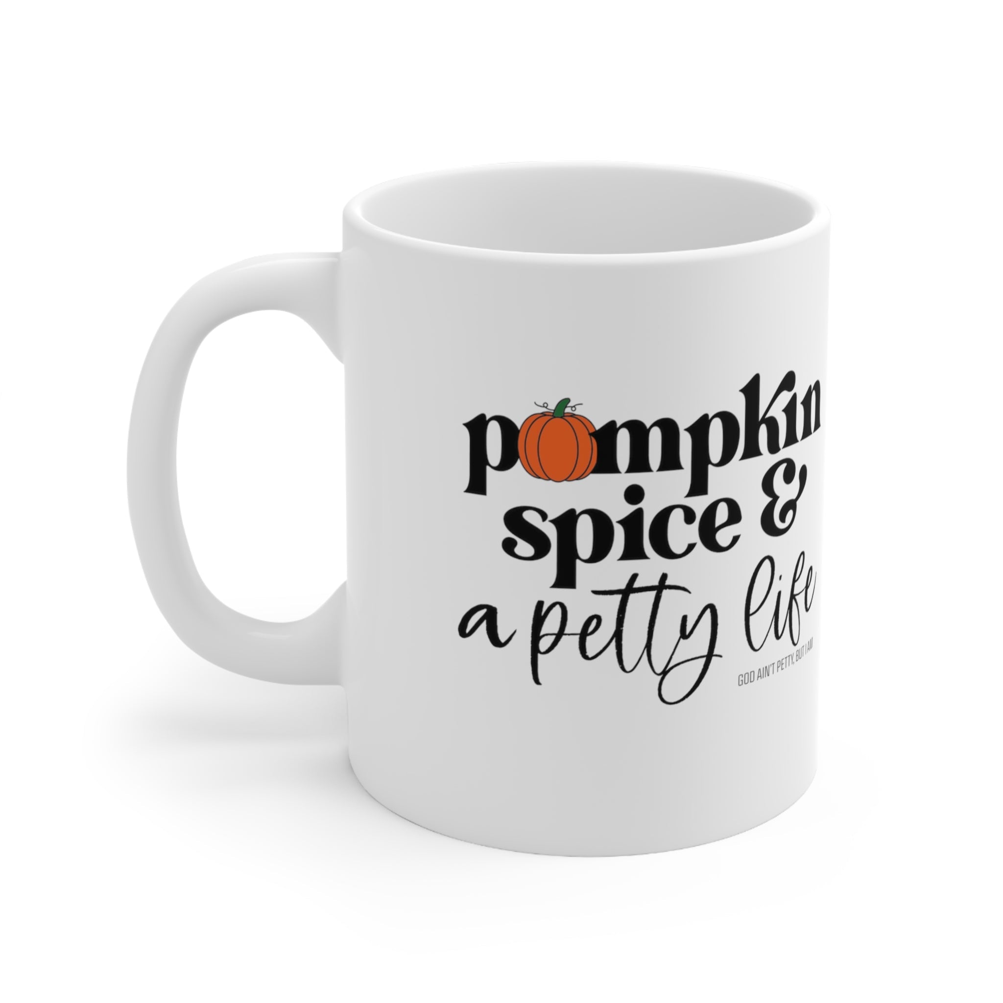 Pumpkin Spice & a Petty Life Mug 11oz (White/Black)-Mug-The Original God Ain't Petty But I Am