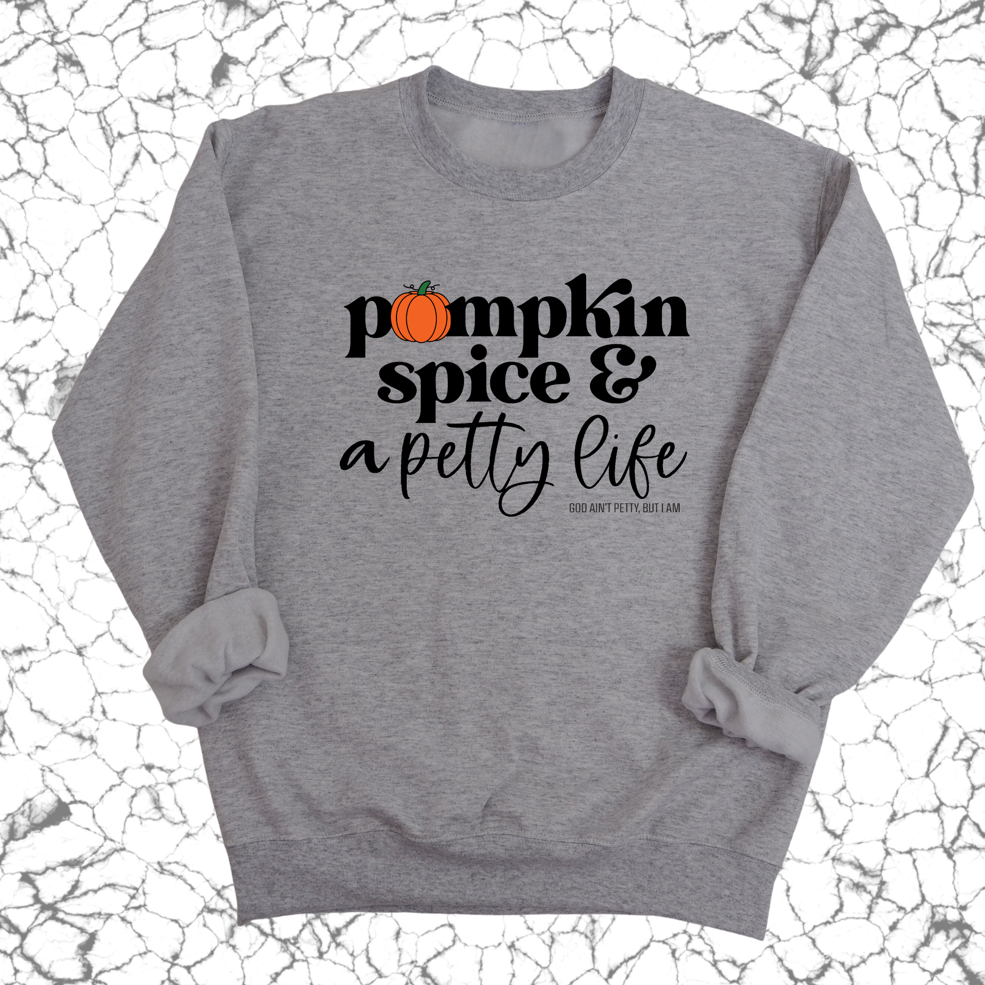 Pumpkin Spice and a Petty life Unisex Sweatshirt-Sweatshirt-The Original God Ain't Petty But I Am