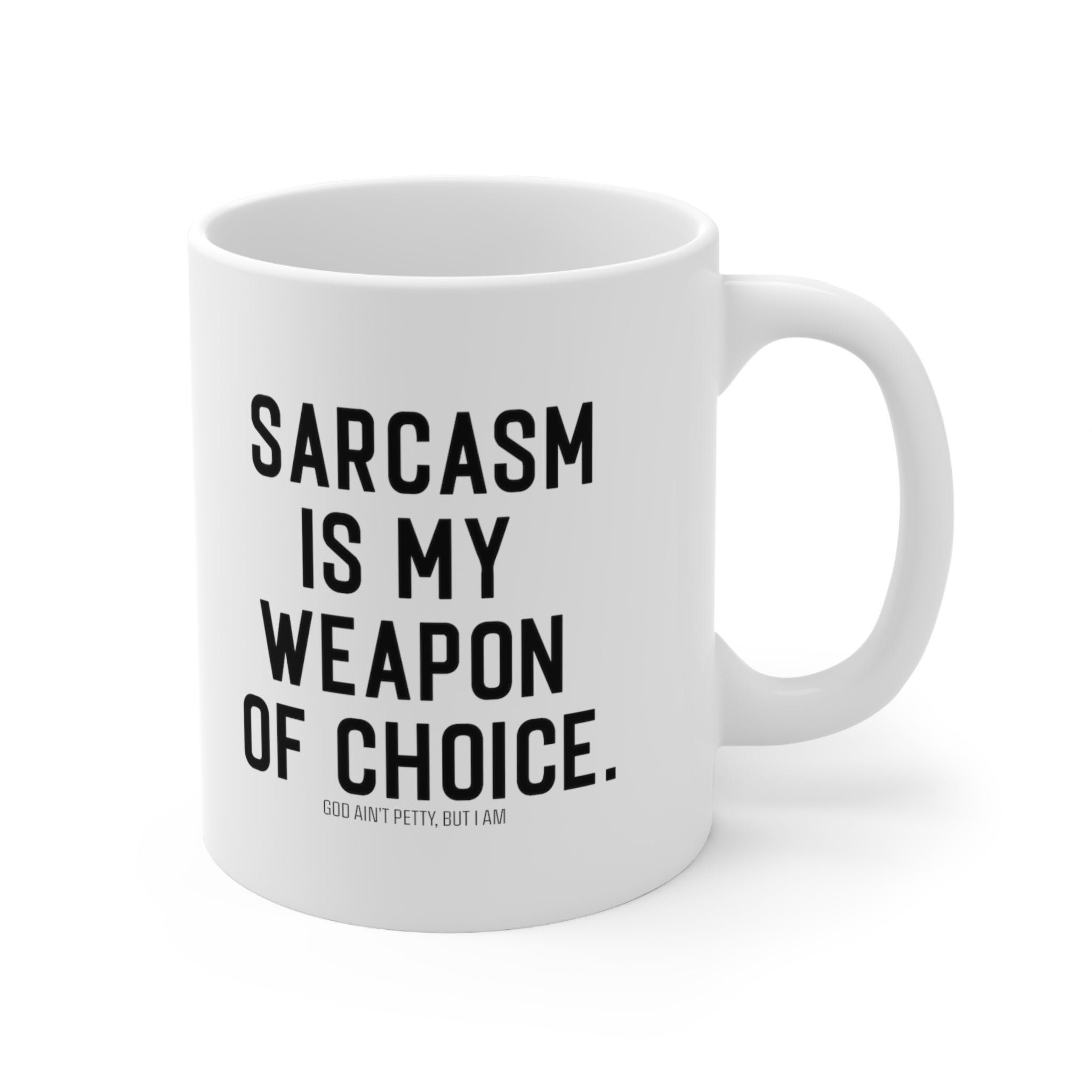 Sarcasm is my weapon of choice Mug 11oz (White/Black)-Mug-The Original God Ain't Petty But I Am