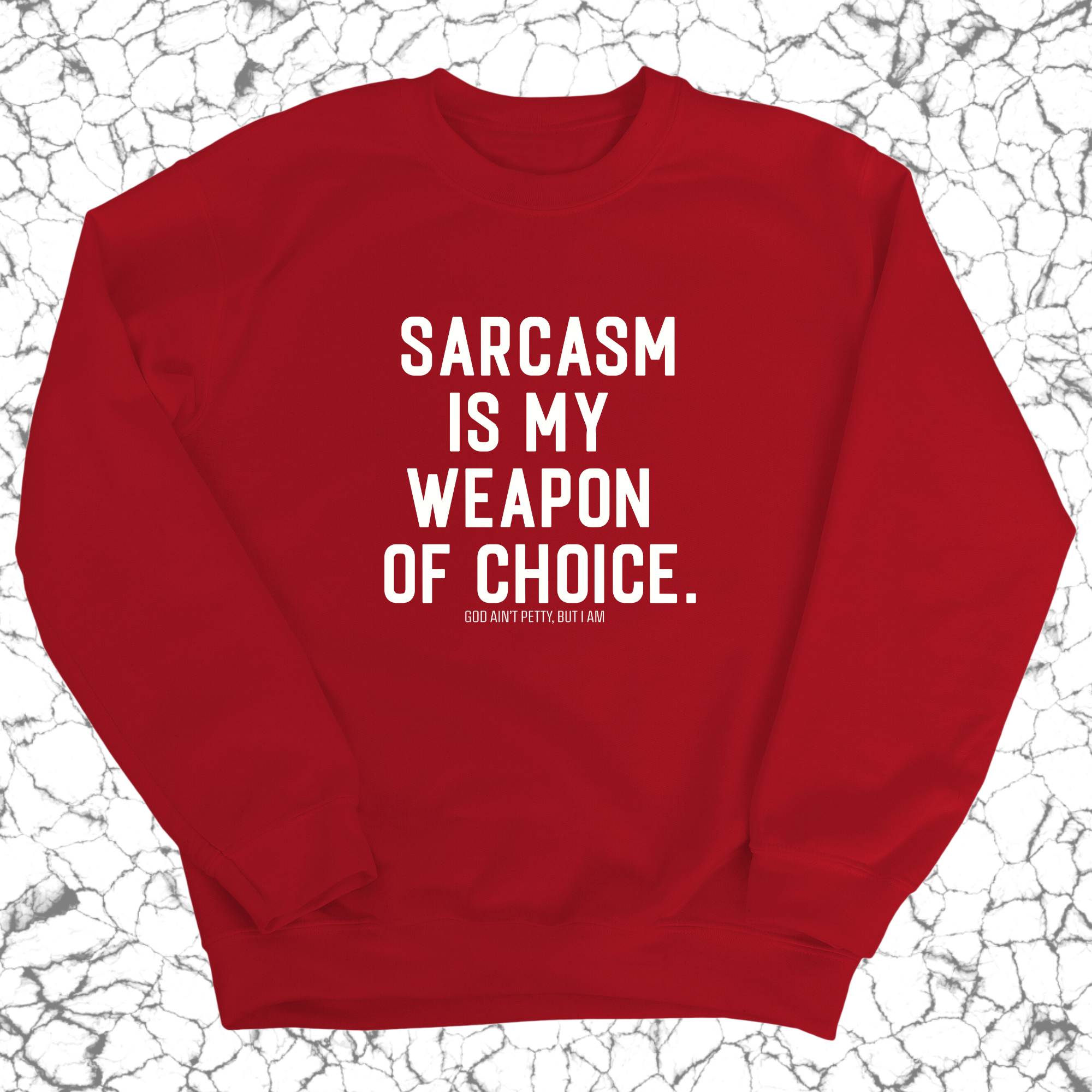 Sarcasm is my weapon of choice Unisex Sweatshirt-Sweatshirt-The Original God Ain't Petty But I Am