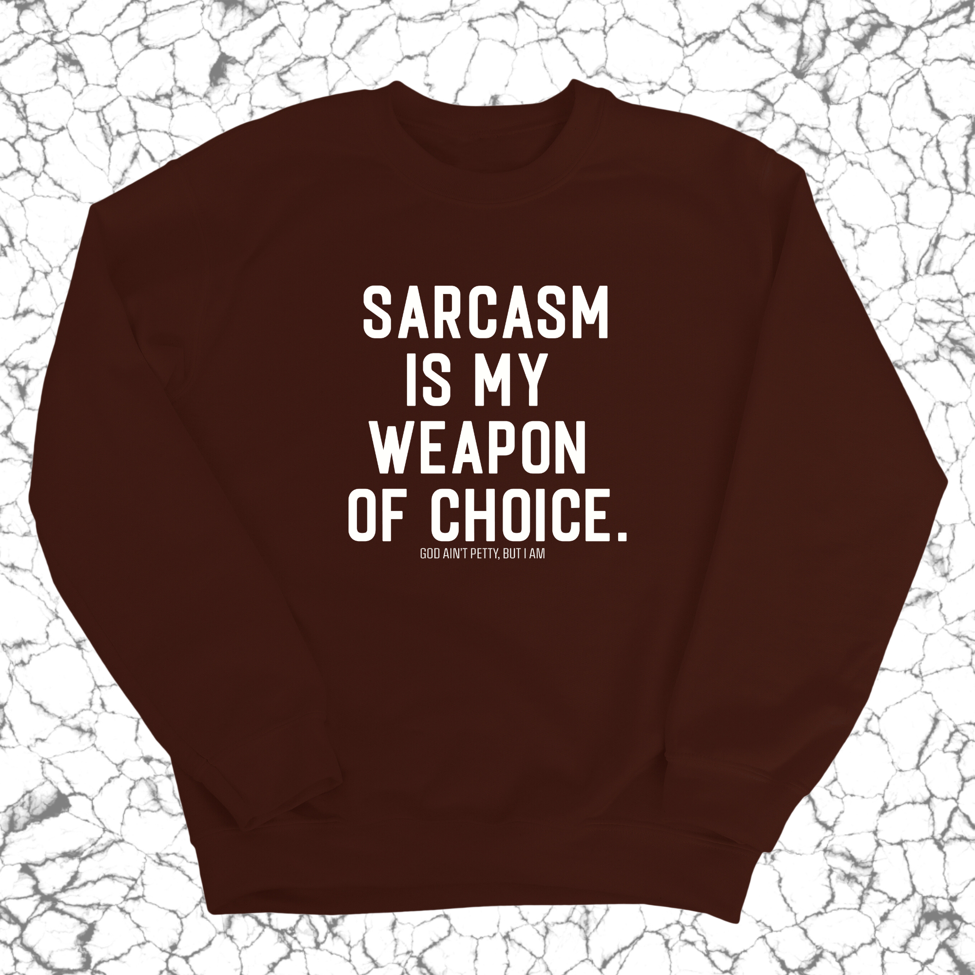 Sarcasm is my weapon of choice Unisex Sweatshirt-Sweatshirt-The Original God Ain't Petty But I Am