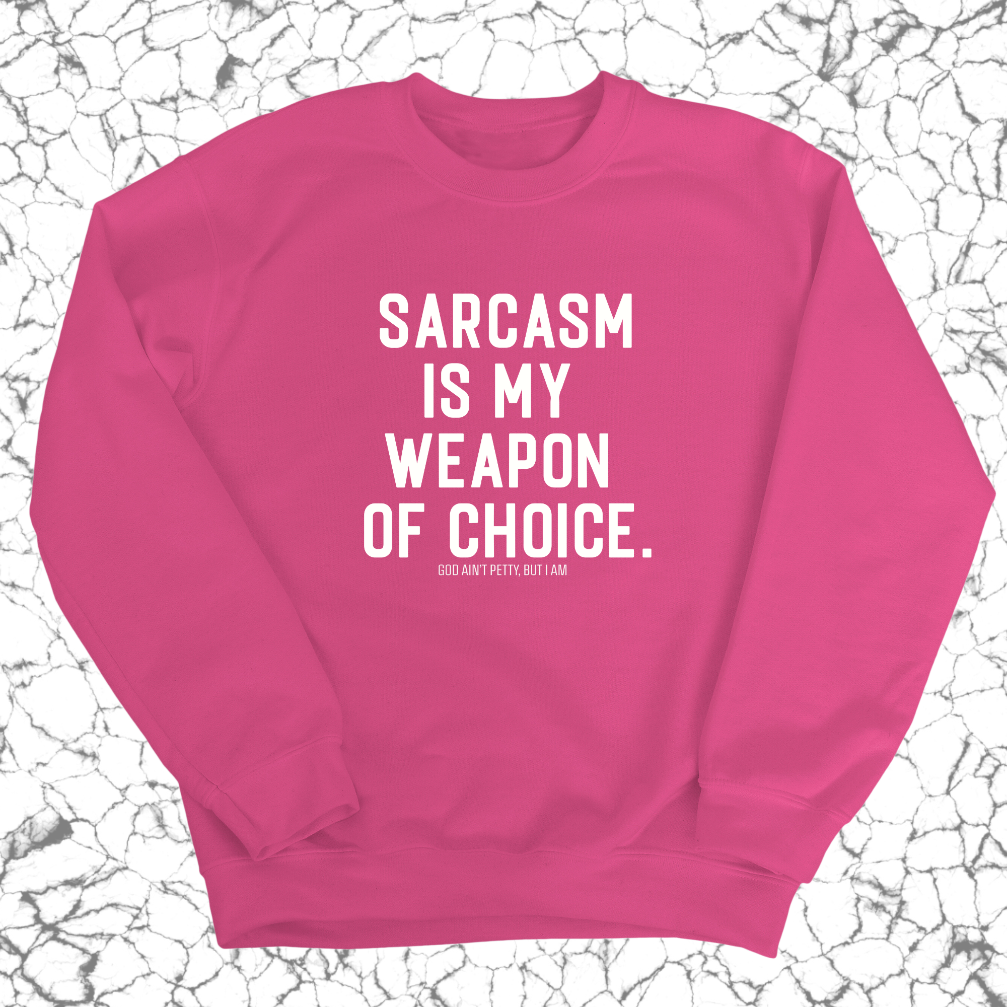 Sarcasm is my weapon of choice Unisex Sweatshirt-Sweatshirt-The Original God Ain't Petty But I Am