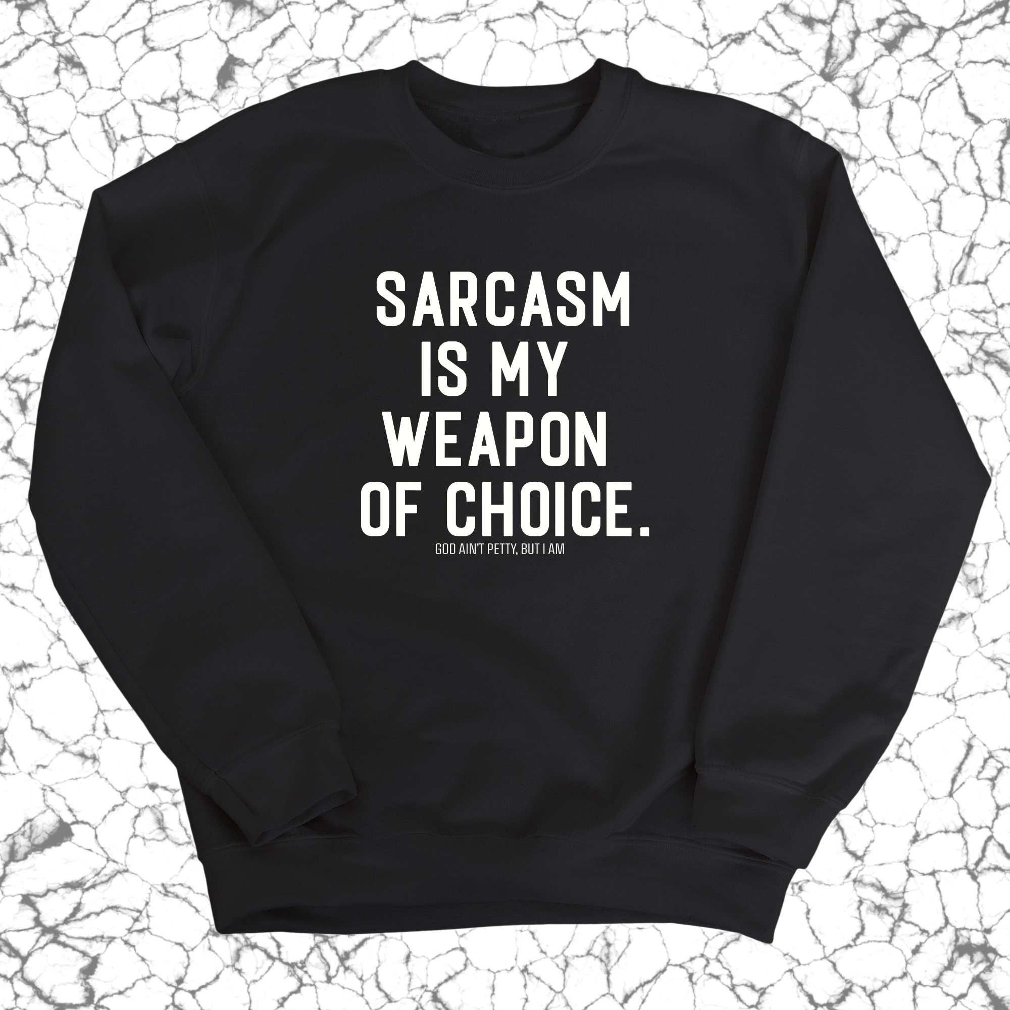 Sarcasm is my weapon of choice Unisex Sweatshirt-Sweatshirt-The Original God Ain't Petty But I Am