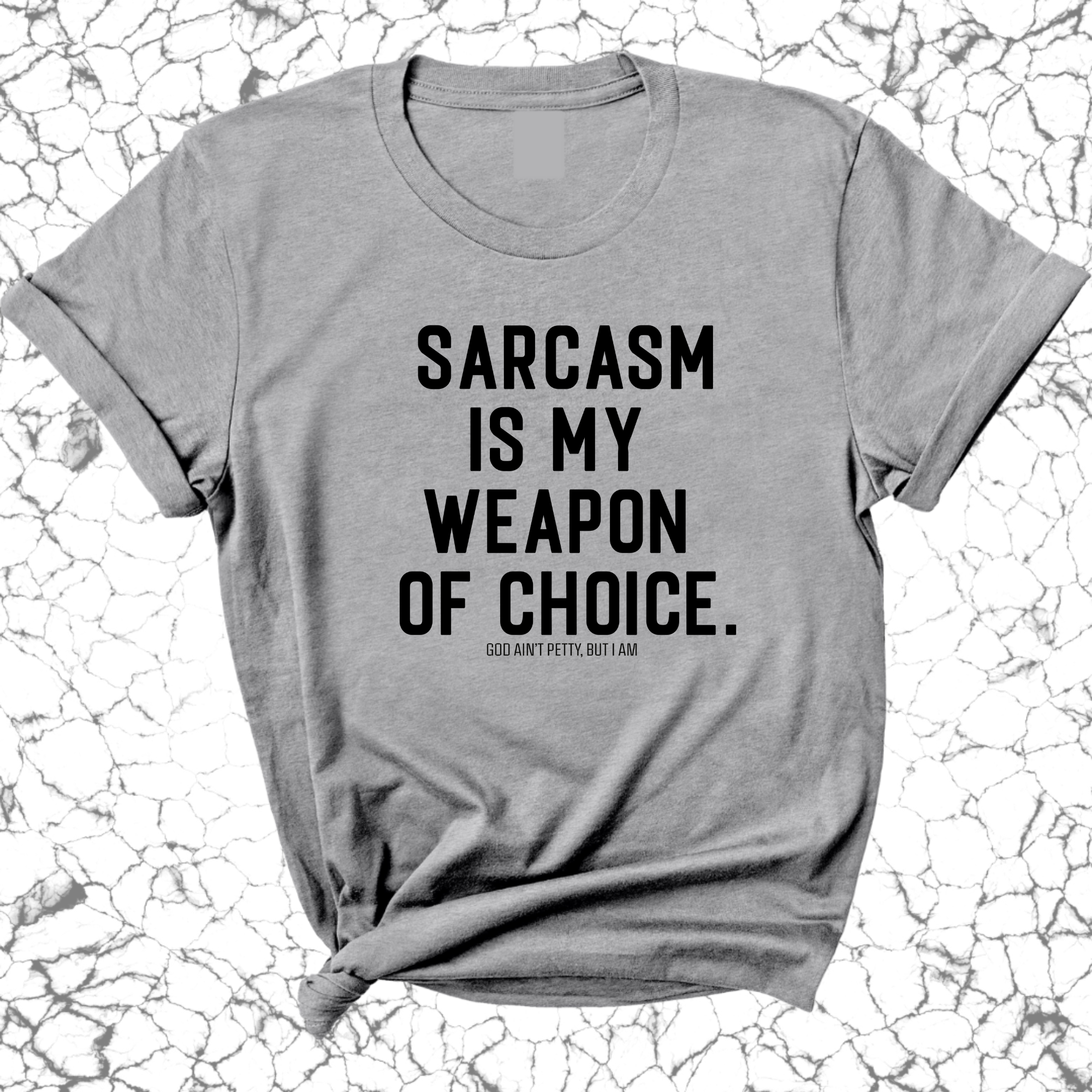 Sarcasm is my weapon of choice Unisex Tee-T-Shirt-The Original God Ain't Petty But I Am