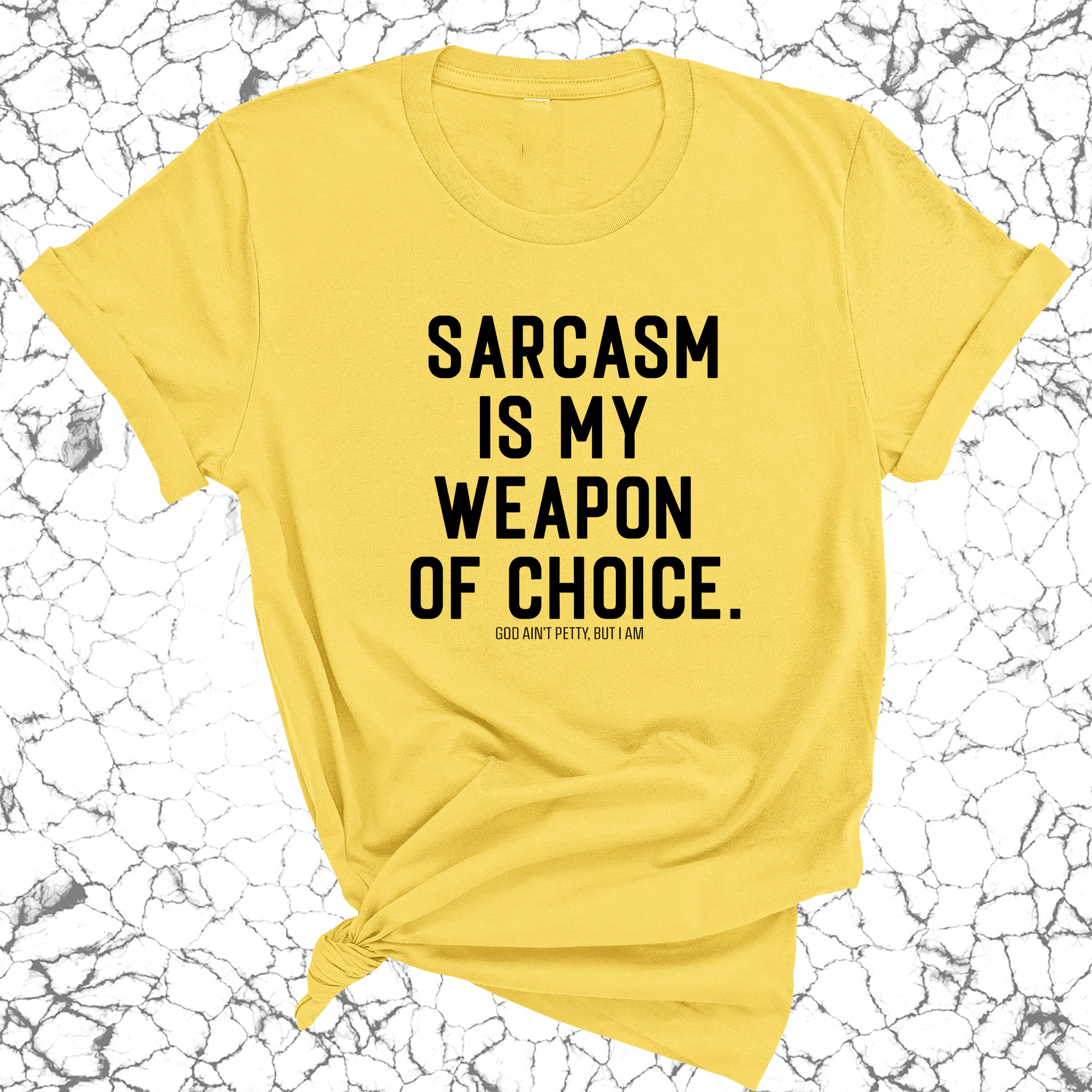 Sarcasm is my weapon of choice Unisex Tee-T-Shirt-The Original God Ain't Petty But I Am