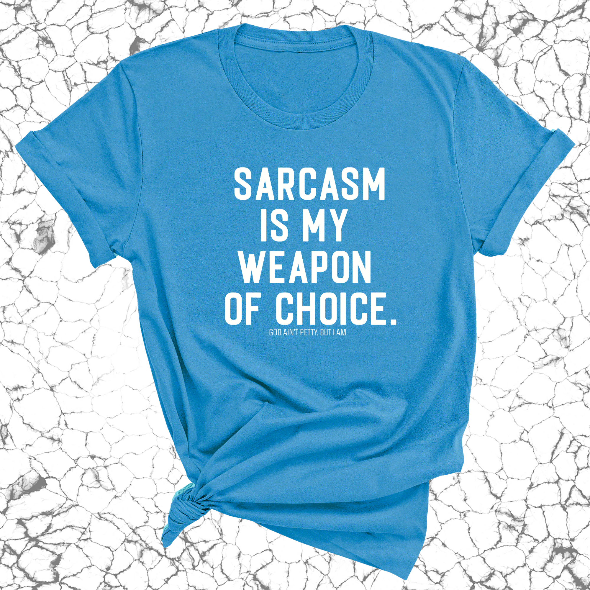 Sarcasm is my weapon of choice Unisex Tee-T-Shirt-The Original God Ain't Petty But I Am