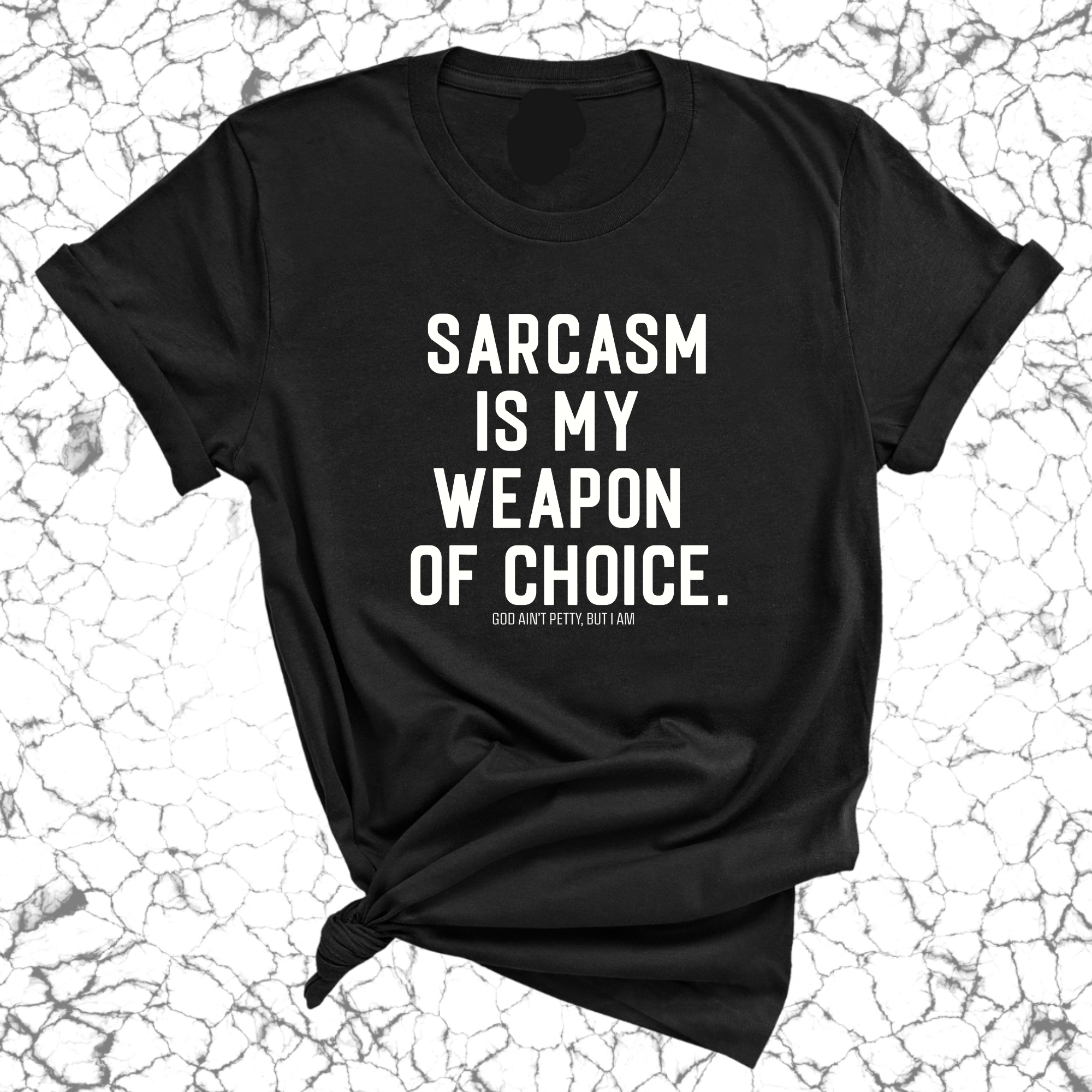 Sarcasm is my weapon of choice Unisex Tee-T-Shirt-The Original God Ain't Petty But I Am