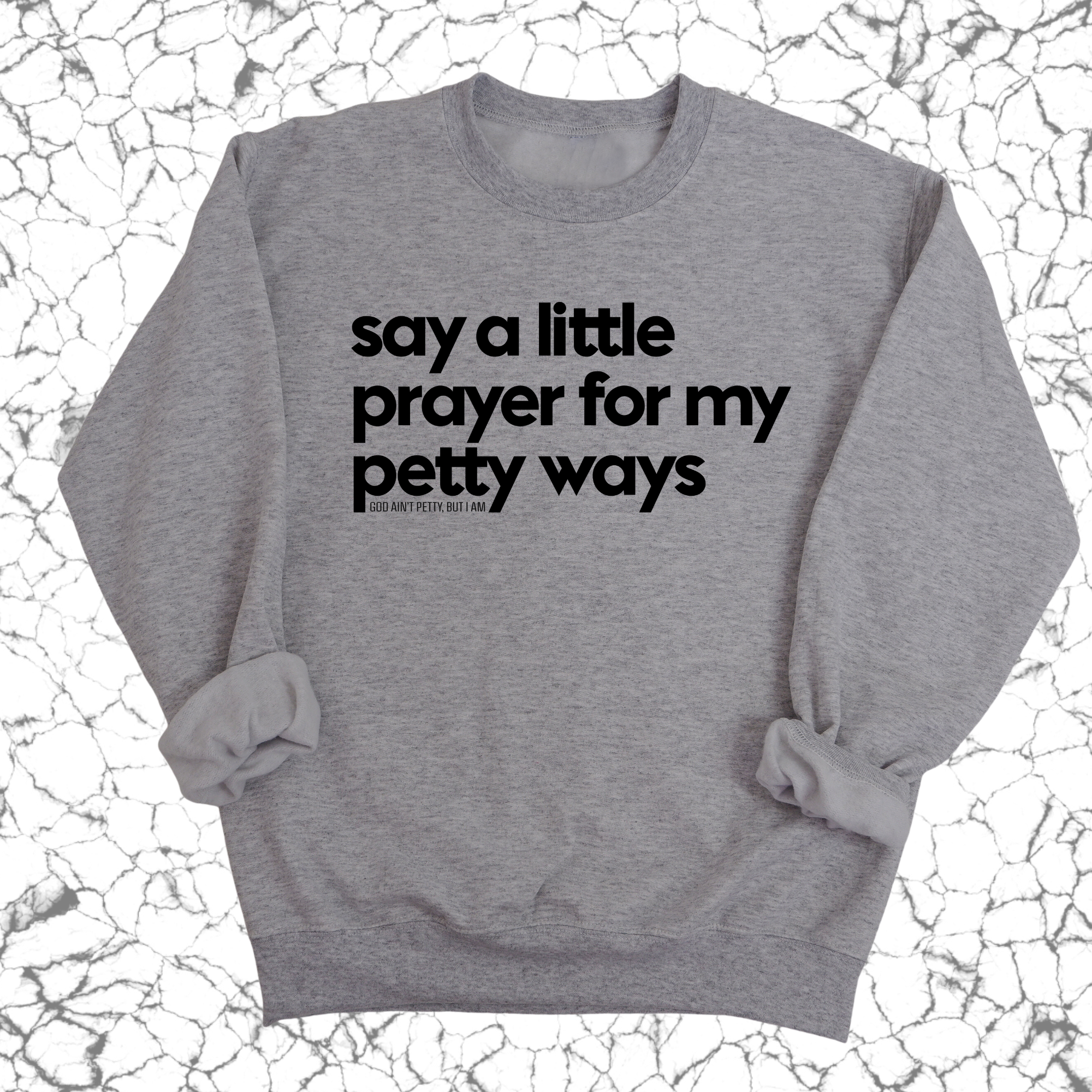 Say a little prayer for my petty ways Unisex Sweatshirt-Sweatshirt-The Original God Ain't Petty But I Am