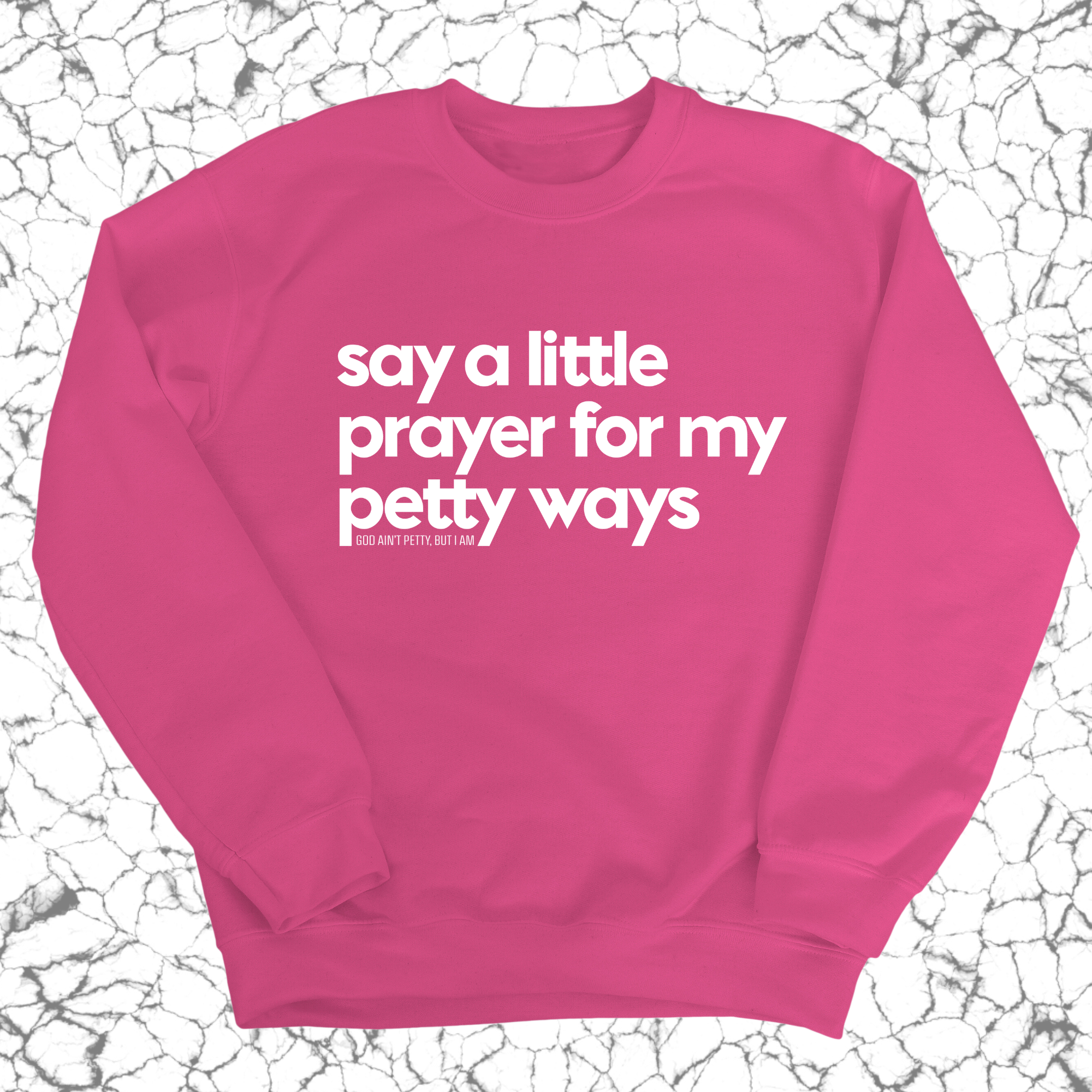 Say a little prayer for my petty ways Unisex Sweatshirt-Sweatshirt-The Original God Ain't Petty But I Am