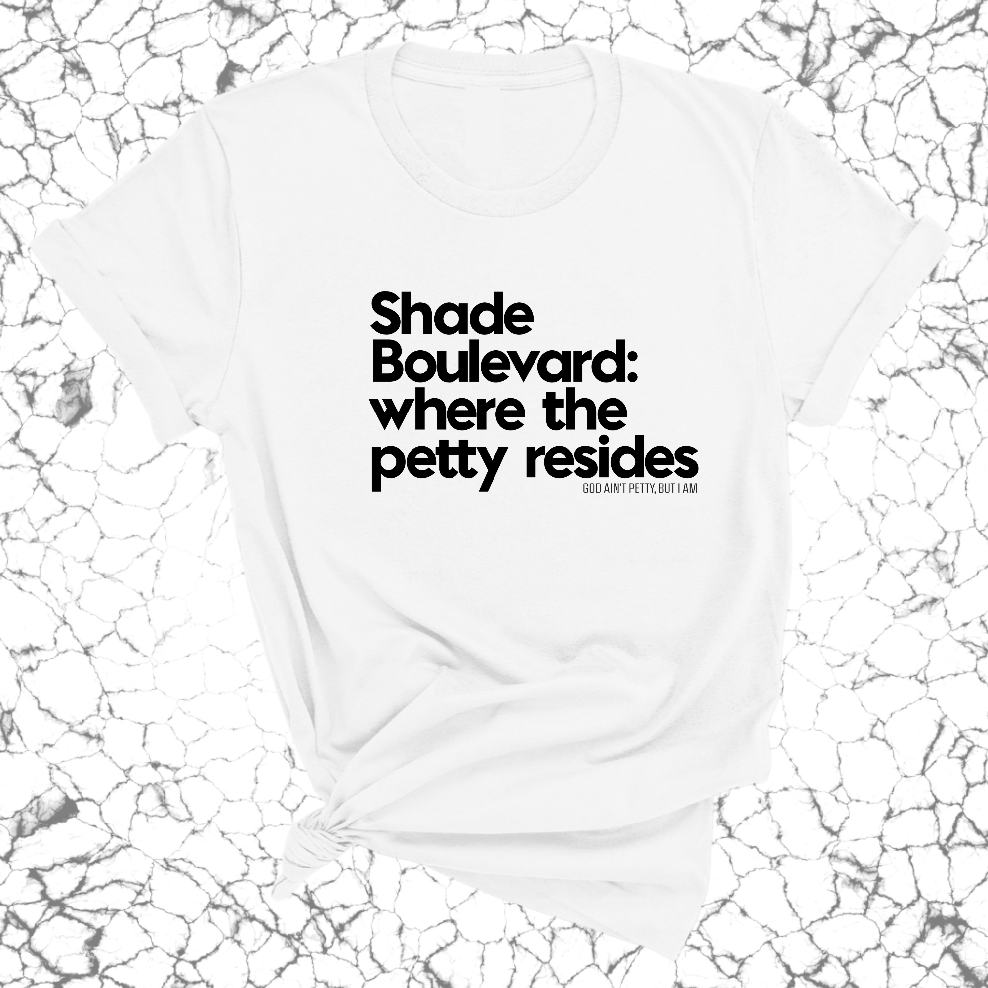 Shade boulevard: Where the petty resides Unisex Tee-T-Shirt-The Original God Ain't Petty But I Am