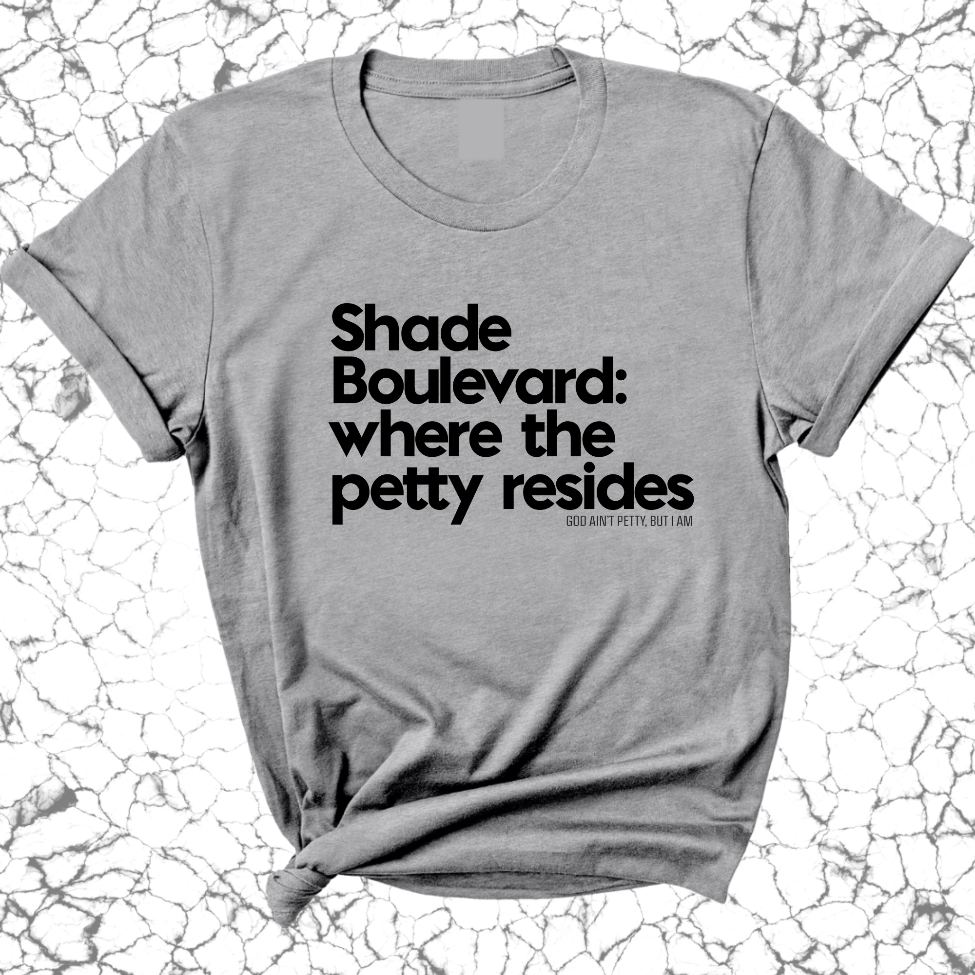 Shade boulevard: Where the petty resides Unisex Tee-T-Shirt-The Original God Ain't Petty But I Am