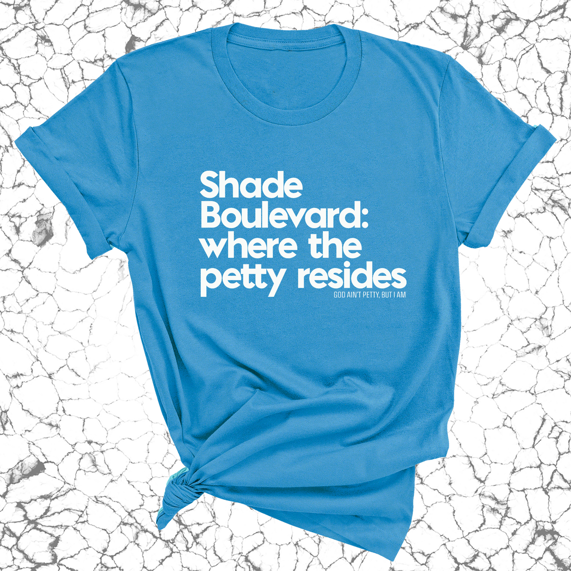 Shade boulevard: Where the petty resides Unisex Tee-T-Shirt-The Original God Ain't Petty But I Am