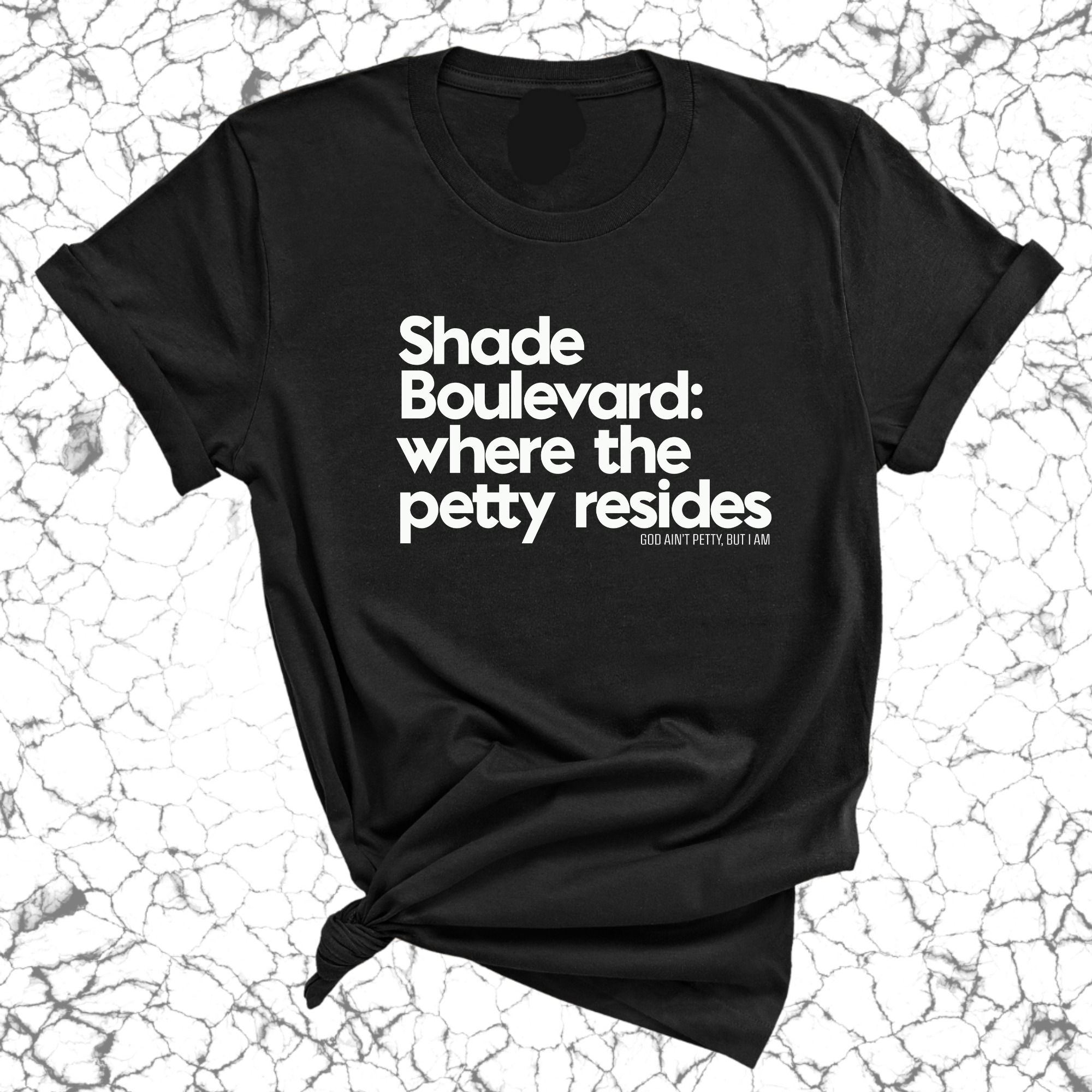 Shade boulevard: Where the petty resides Unisex Tee-T-Shirt-The Original God Ain't Petty But I Am