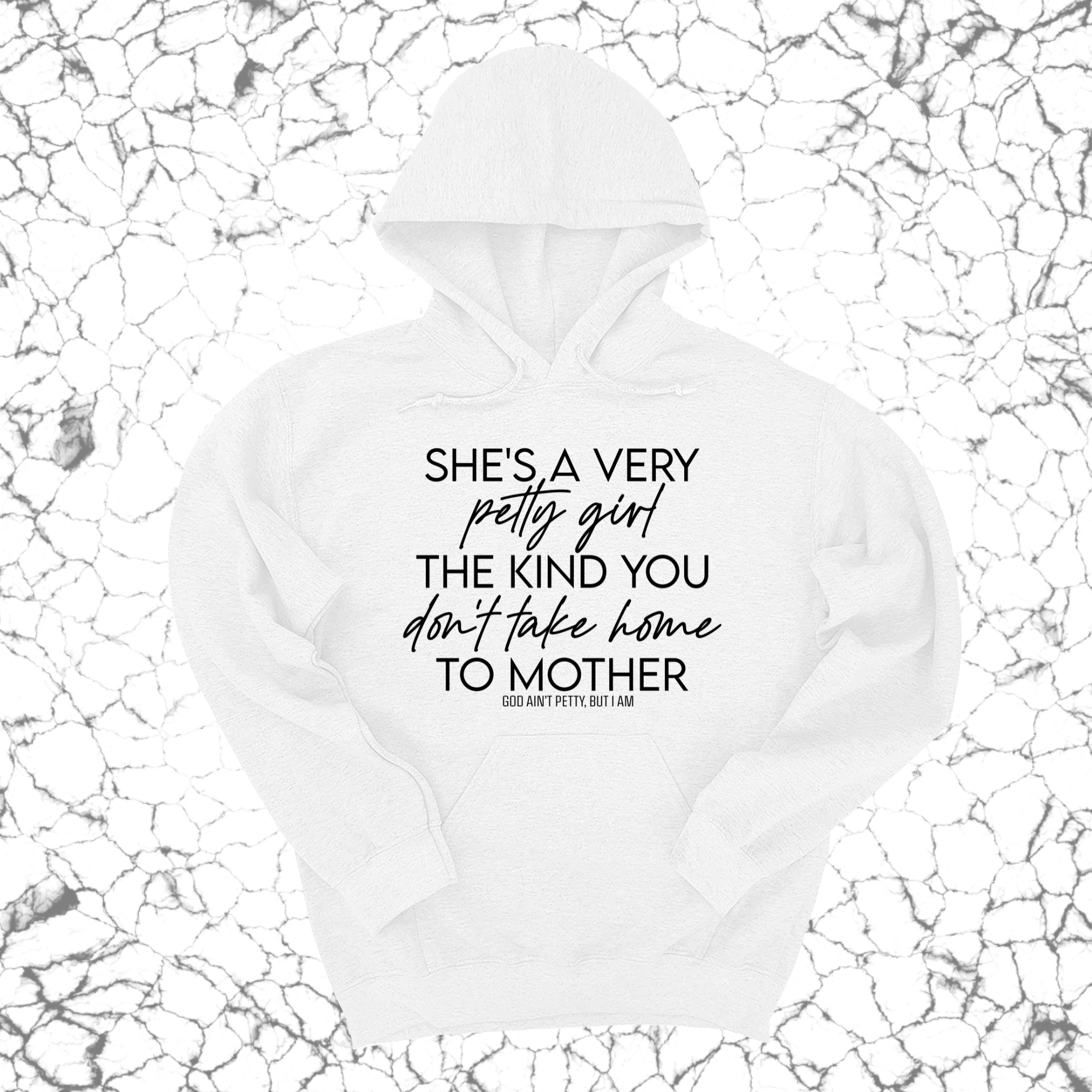 She's a very petty girl the kind you don't take home to mother Unisex Hoodie-Hoodie-The Original God Ain't Petty But I Am