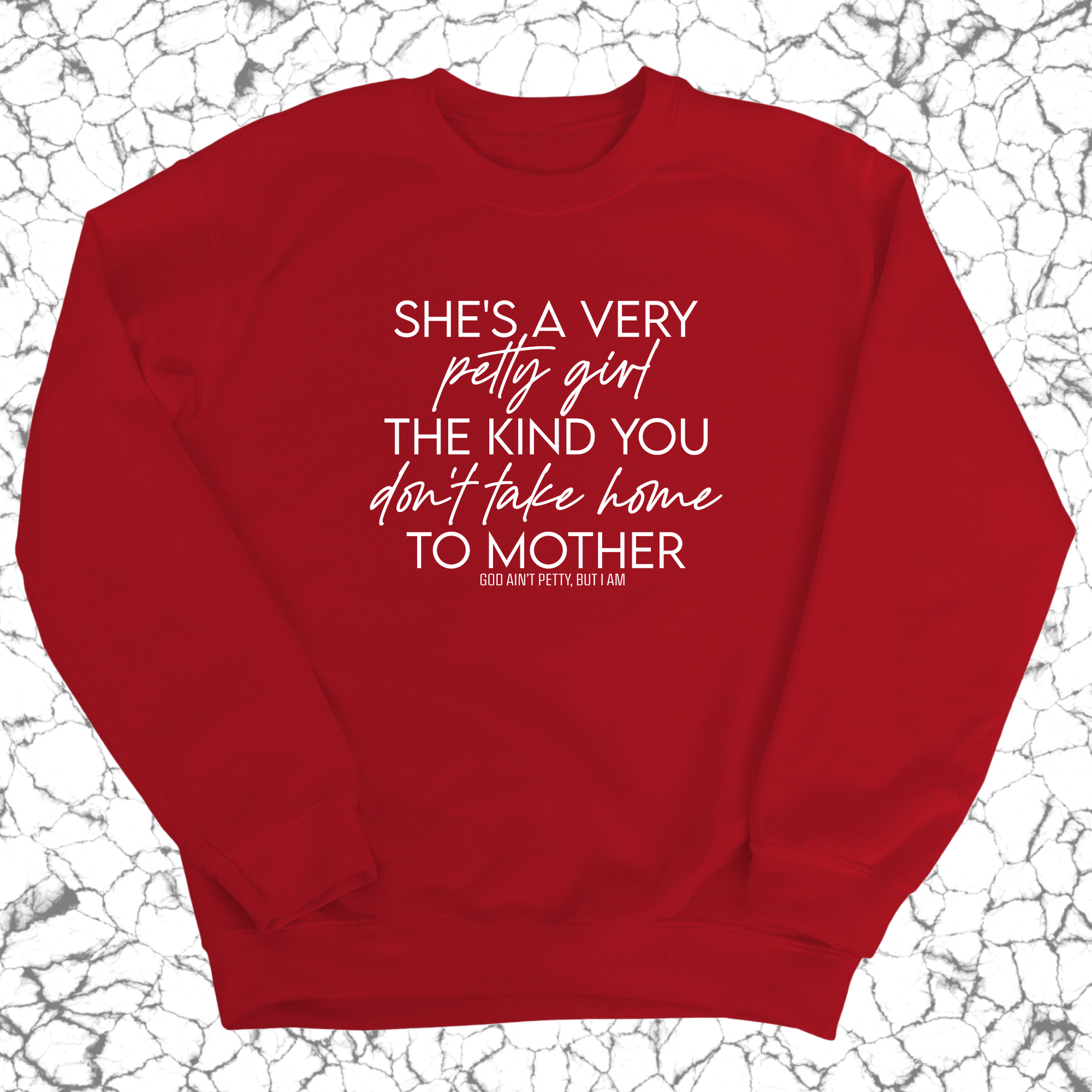 She's a very petty girl the kind you don't take home to mother Unisex Sweatshirt-Sweatshirt-The Original God Ain't Petty But I Am