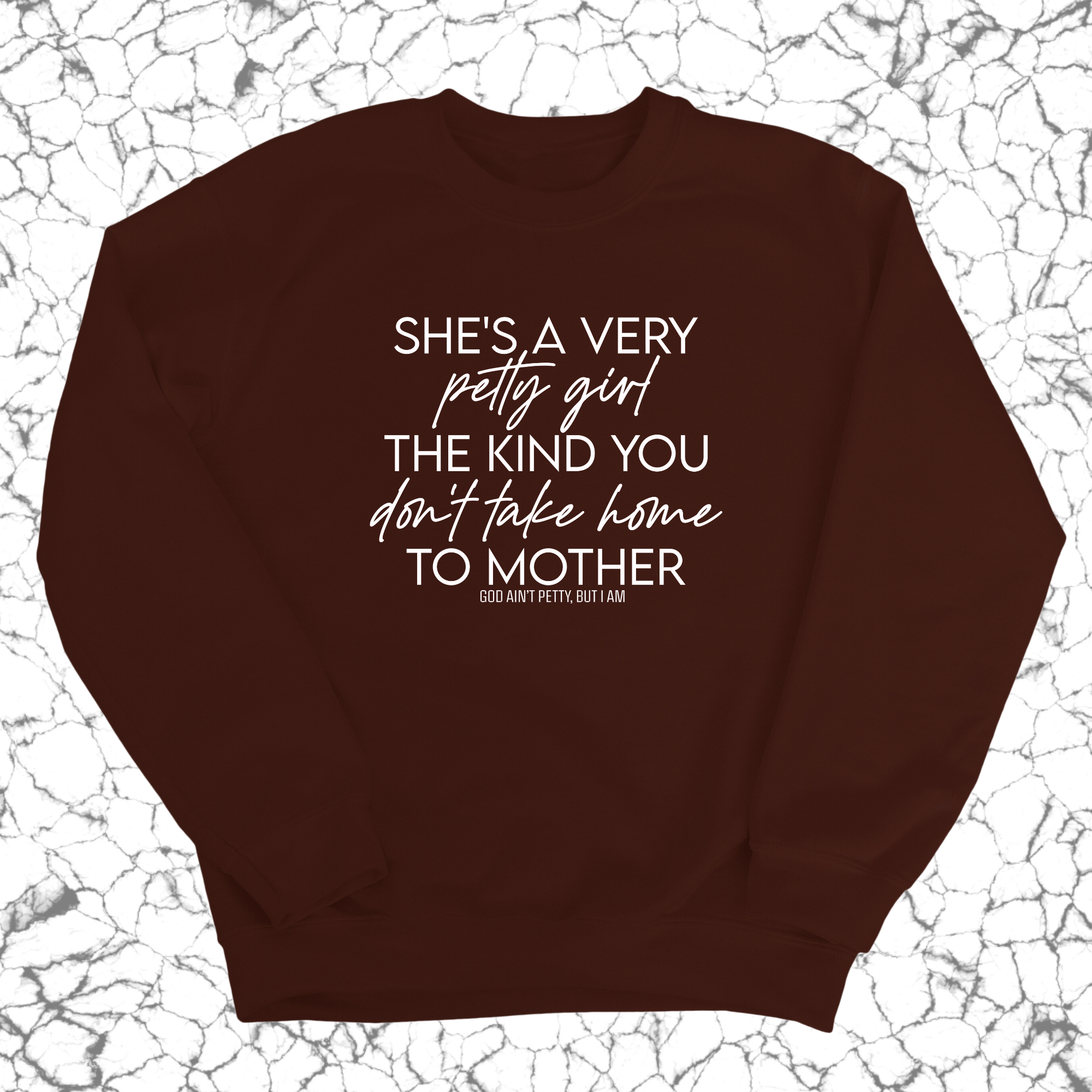 She's a very petty girl the kind you don't take home to mother Unisex Sweatshirt-Sweatshirt-The Original God Ain't Petty But I Am