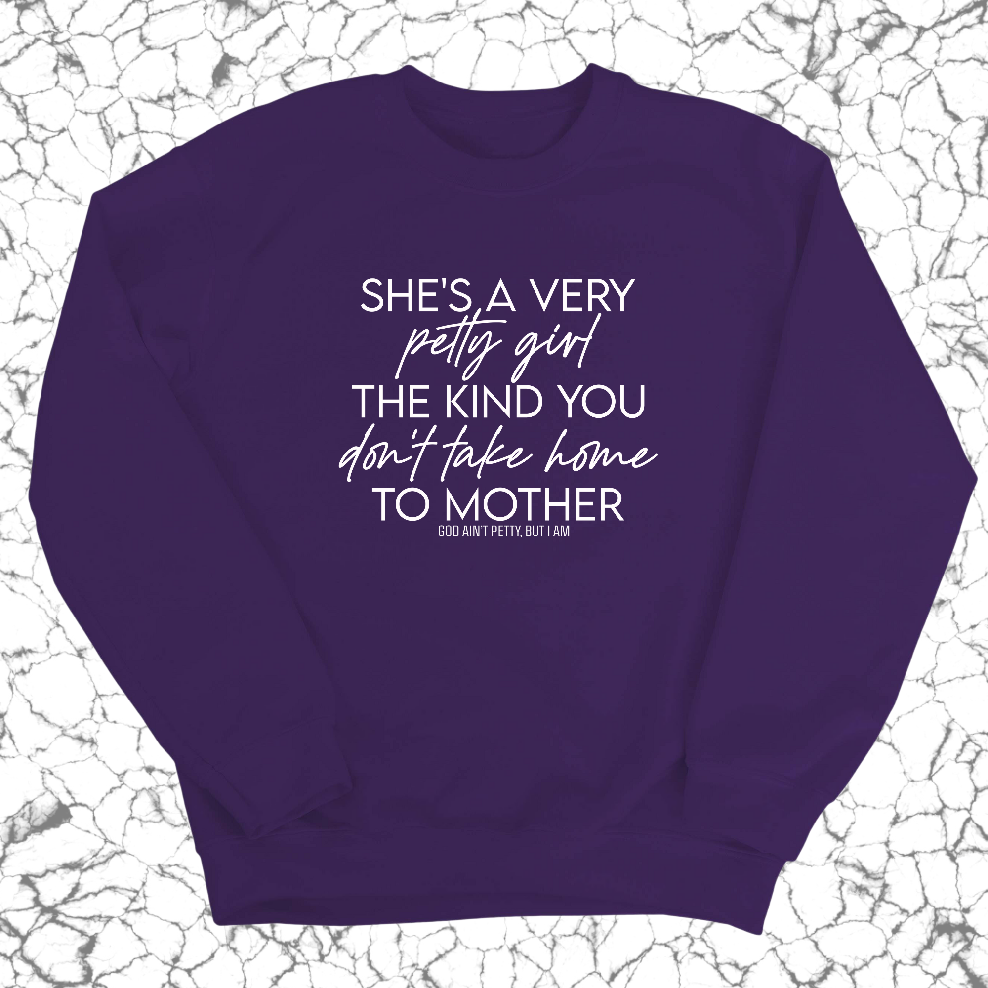 She's a very petty girl the kind you don't take home to mother Unisex Sweatshirt-Sweatshirt-The Original God Ain't Petty But I Am