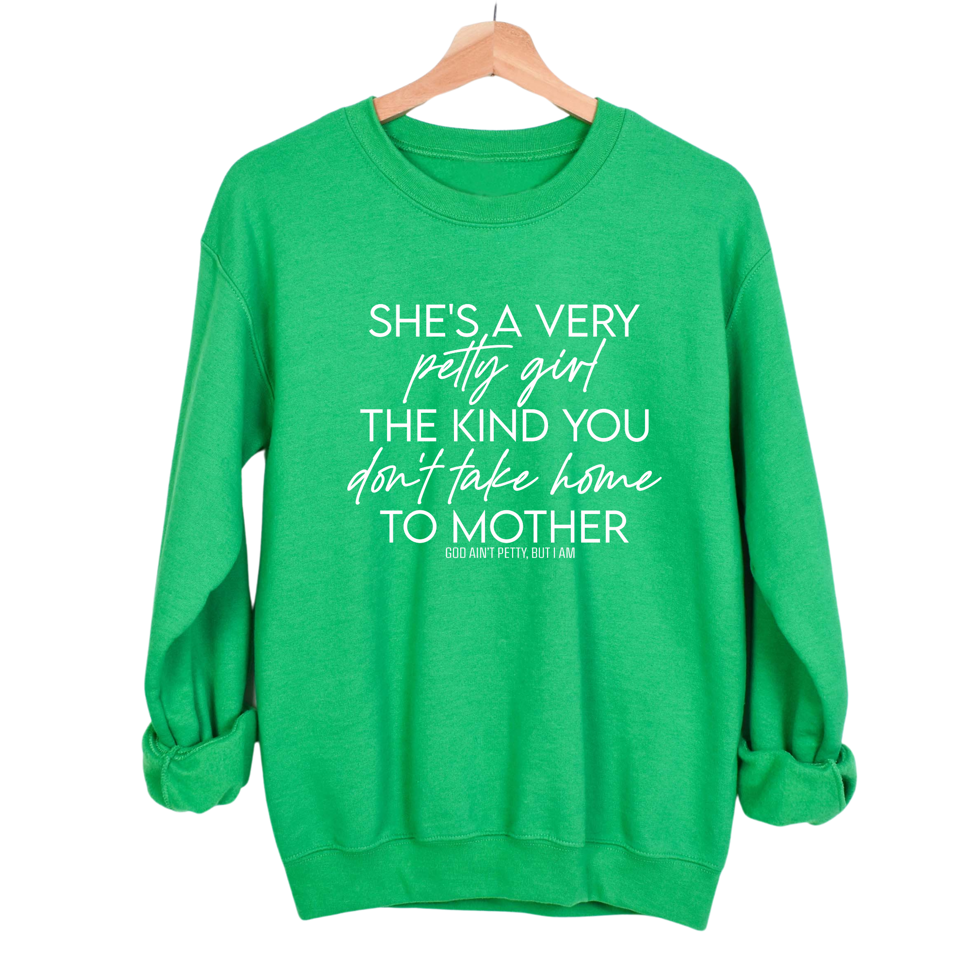 She's a very petty girl the kind you don't take home to mother Unisex Sweatshirt-Sweatshirt-The Original God Ain't Petty But I Am