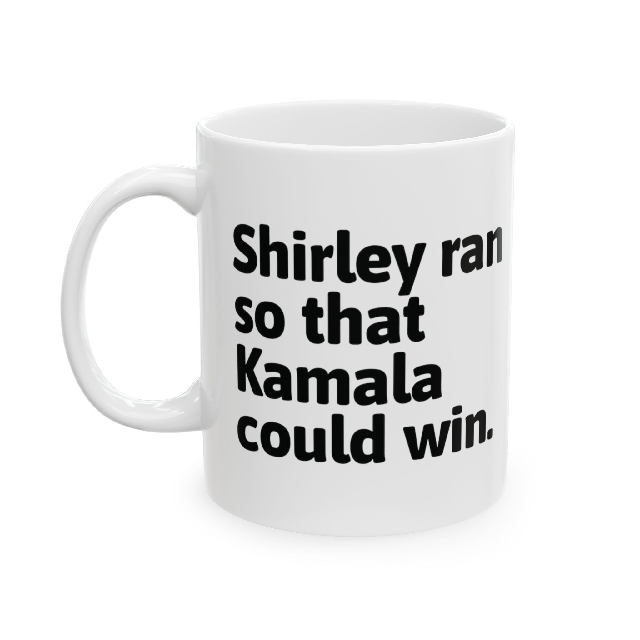 Shirley Ran So Kamala Could Win Mug 11oz (White & Black)-Mug-The Original God Ain't Petty But I Am