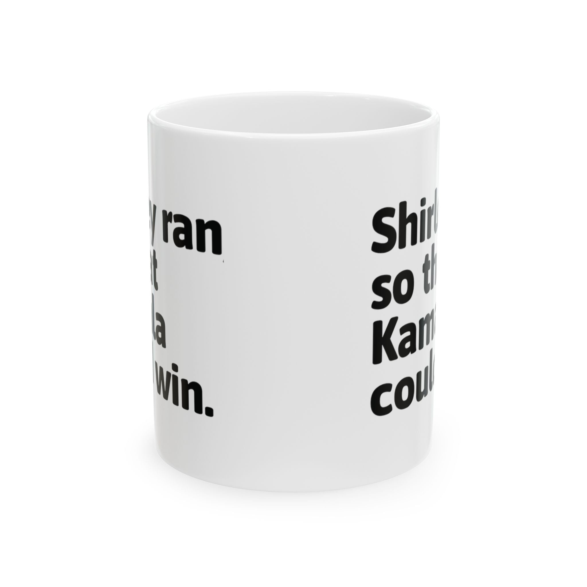 Shirley Ran So Kamala Could Win Mug 11oz (White & Black)-Mug-The Original God Ain't Petty But I Am