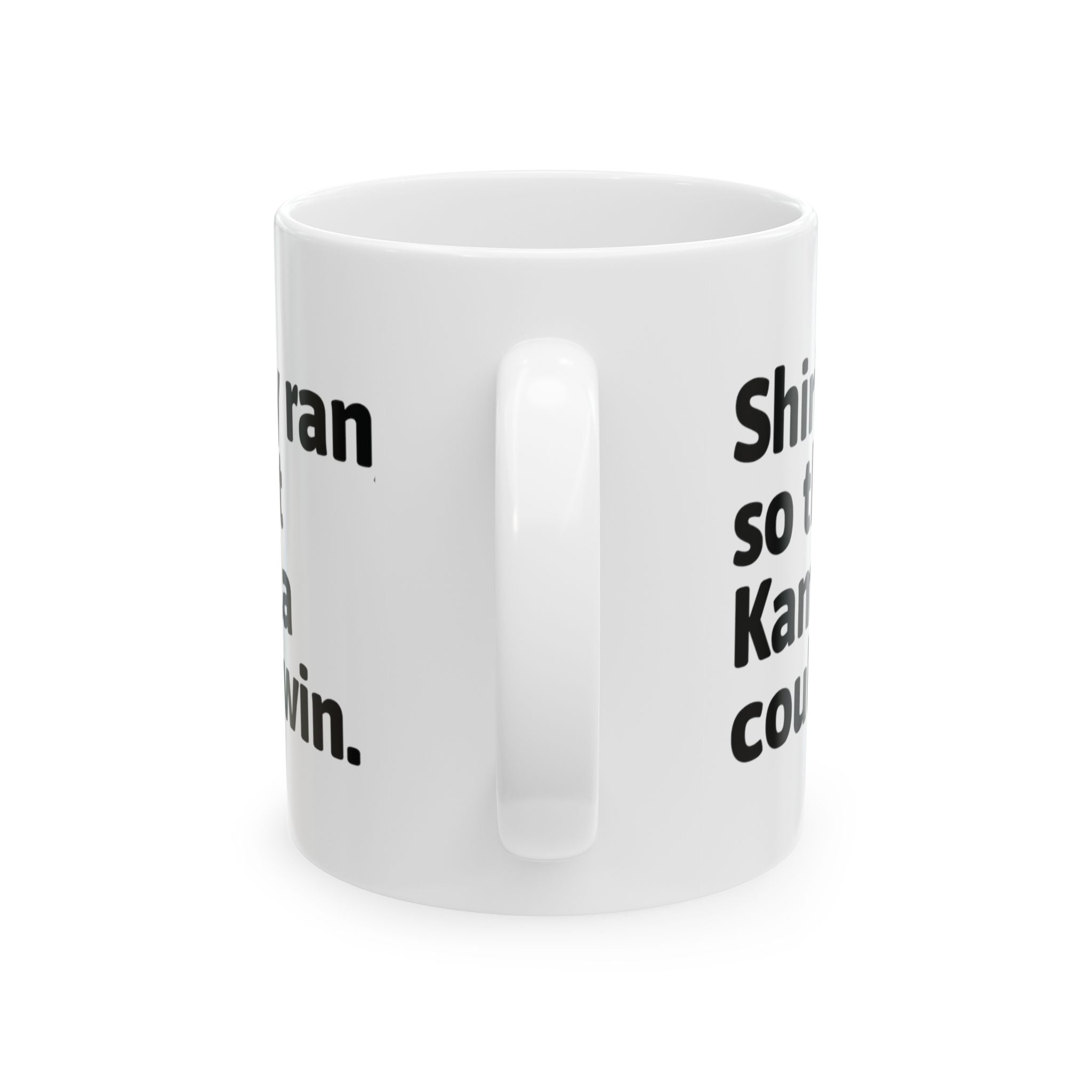 Shirley Ran So Kamala Could Win Mug 11oz (White & Black)-Mug-The Original God Ain't Petty But I Am