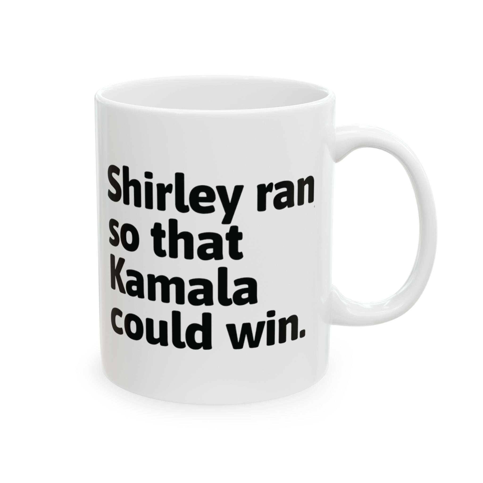 Shirley Ran So Kamala Could Win Mug 11oz (White & Black)-Mug-The Original God Ain't Petty But I Am