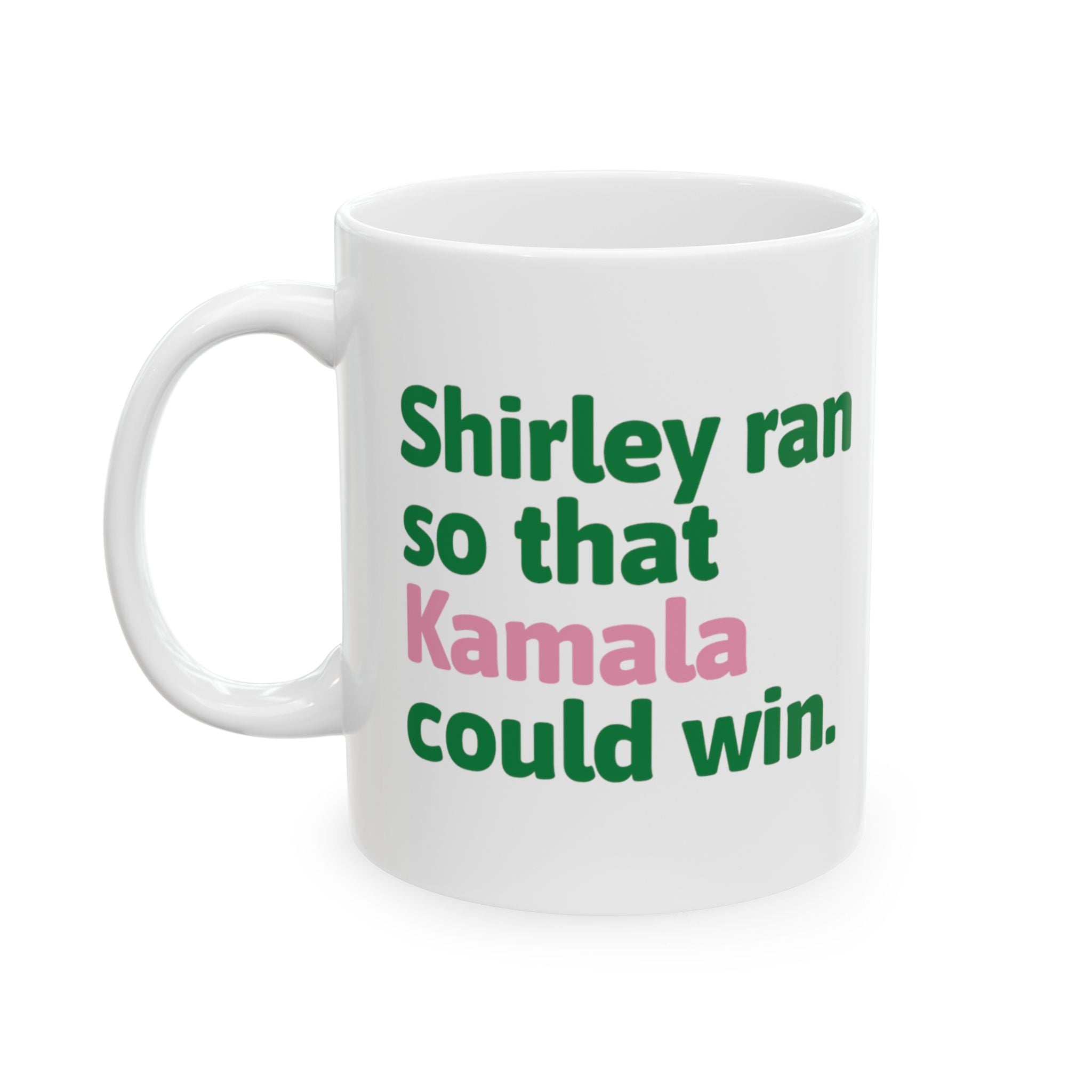 Shirley Ran So Kamala Could Win Mug 11oz (White Green & Pink)-Mug-The Original God Ain't Petty But I Am