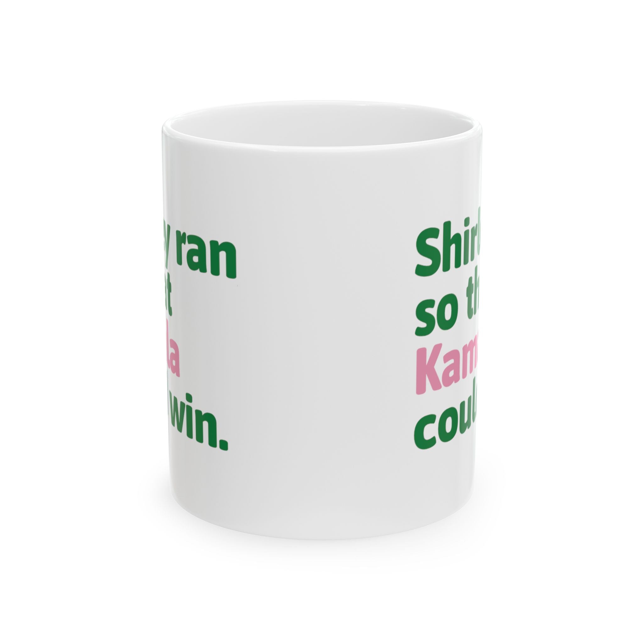 Shirley Ran So Kamala Could Win Mug 11oz (White Green & Pink)-Mug-The Original God Ain't Petty But I Am