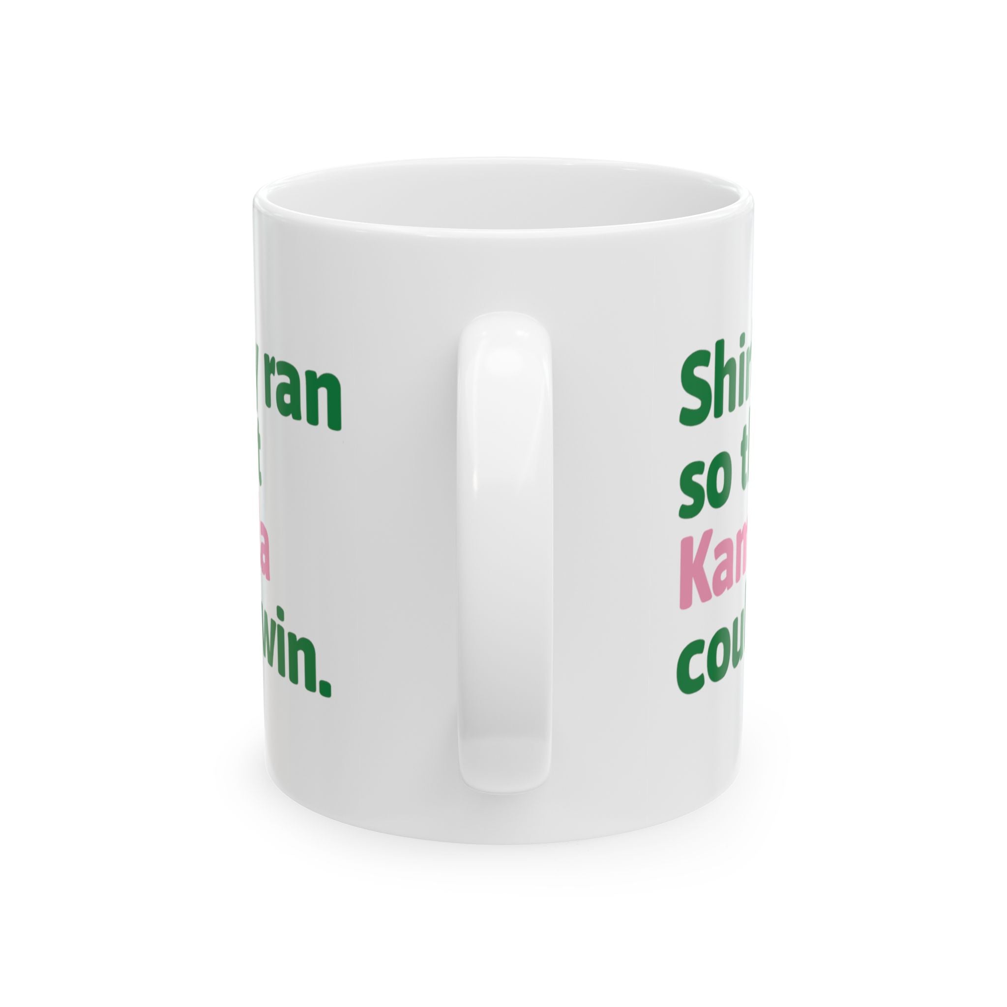 Shirley Ran So Kamala Could Win Mug 11oz (White Green & Pink)-Mug-The Original God Ain't Petty But I Am