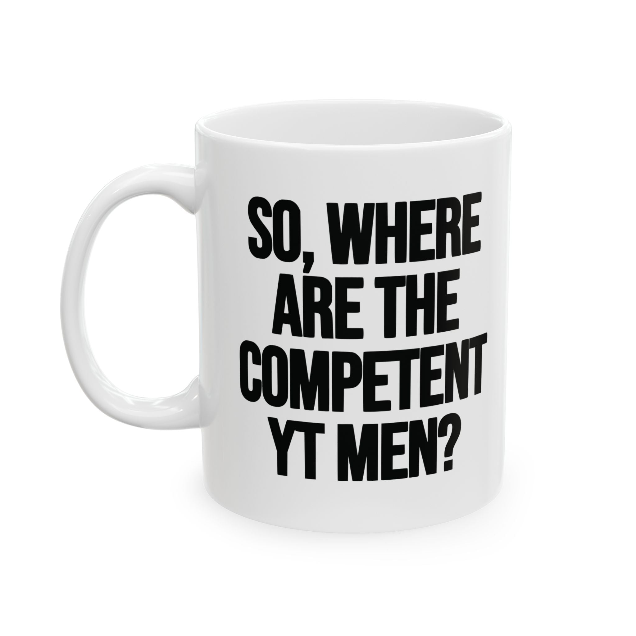 So Where Are the Competent YT Men Mug 11oz (White & Black)-Mug-The Original God Ain't Petty But I Am