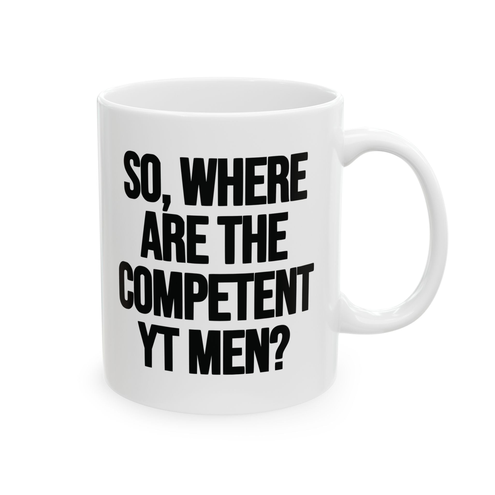 So Where Are the Competent YT Men Mug 11oz (White & Black)-Mug-The Original God Ain't Petty But I Am