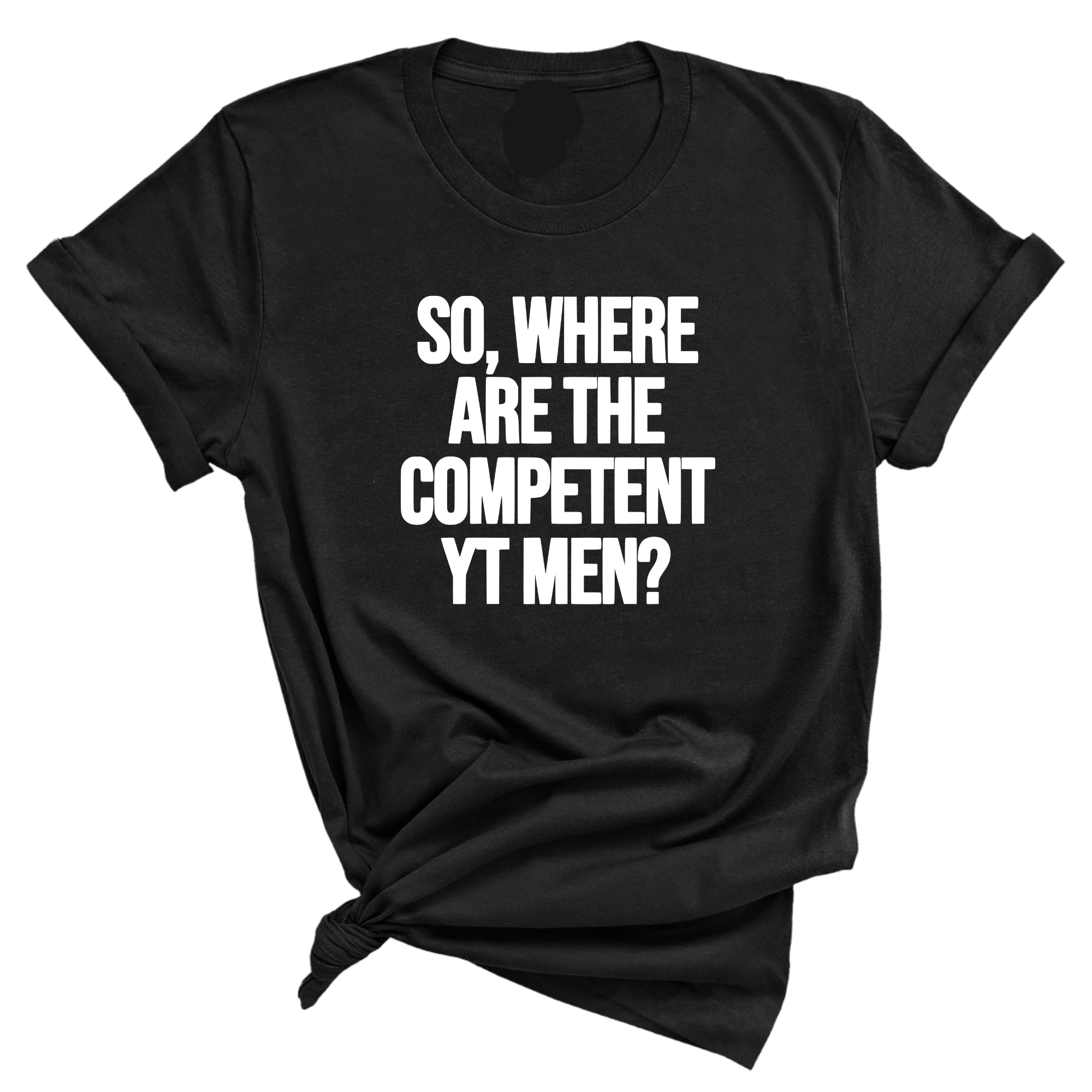 So Where Are the Competent YT Men Unisex Tee-T-Shirt-The Original God Ain't Petty But I Am