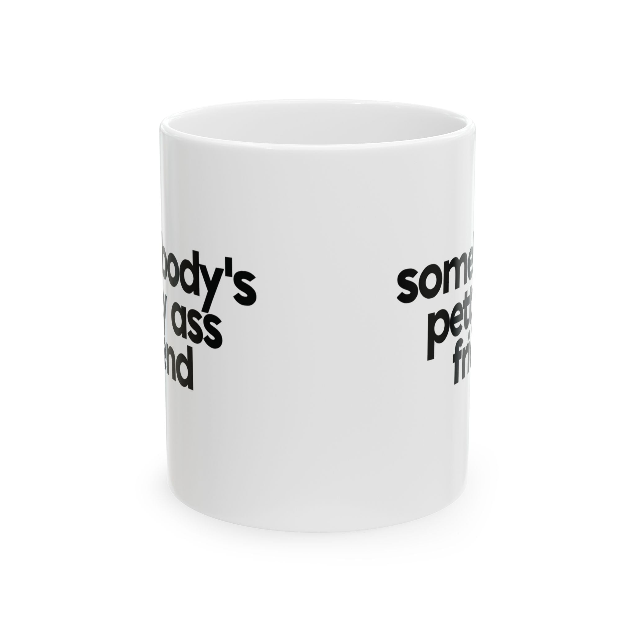 Somebody's Petty Ass Friend Mug 11oz (White & Black)-Mug-The Original God Ain't Petty But I Am