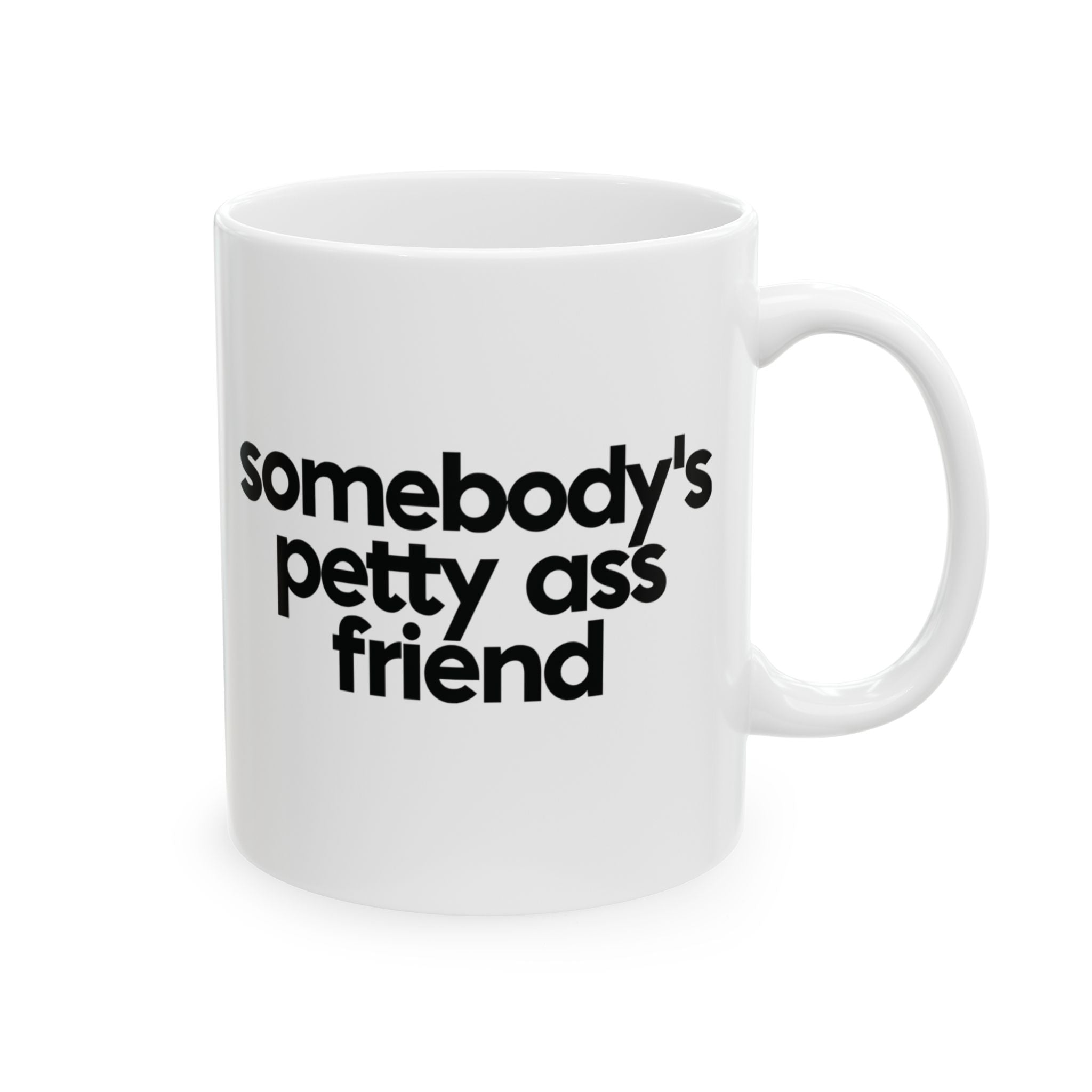 Somebody's Petty Ass Friend Mug 11oz (White & Black)-Mug-The Original God Ain't Petty But I Am