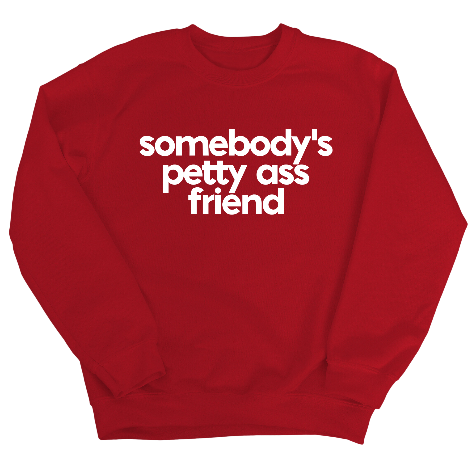 Somebody's Petty Ass Friend Unisex Sweatshirt-Sweatshirt-The Original God Ain't Petty But I Am