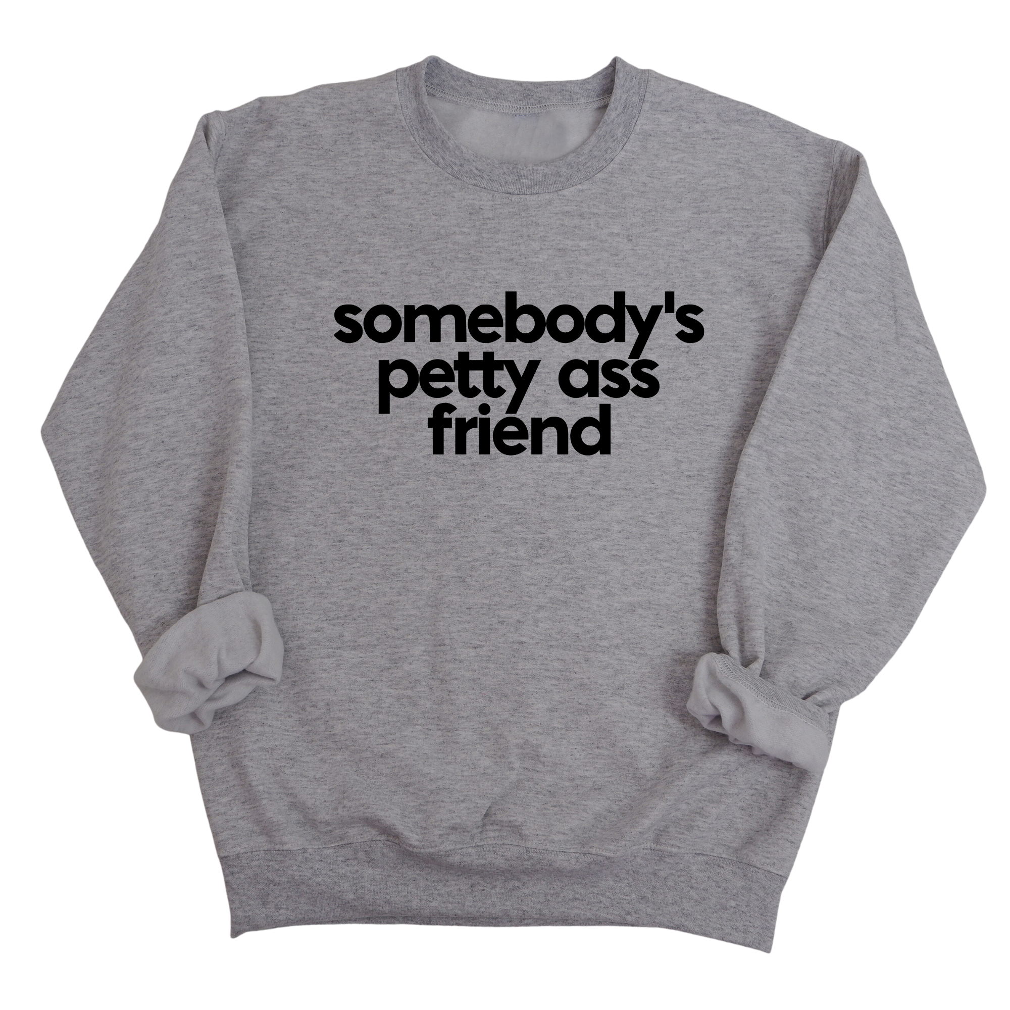 Somebody's Petty Ass Friend Unisex Sweatshirt-Sweatshirt-The Original God Ain't Petty But I Am