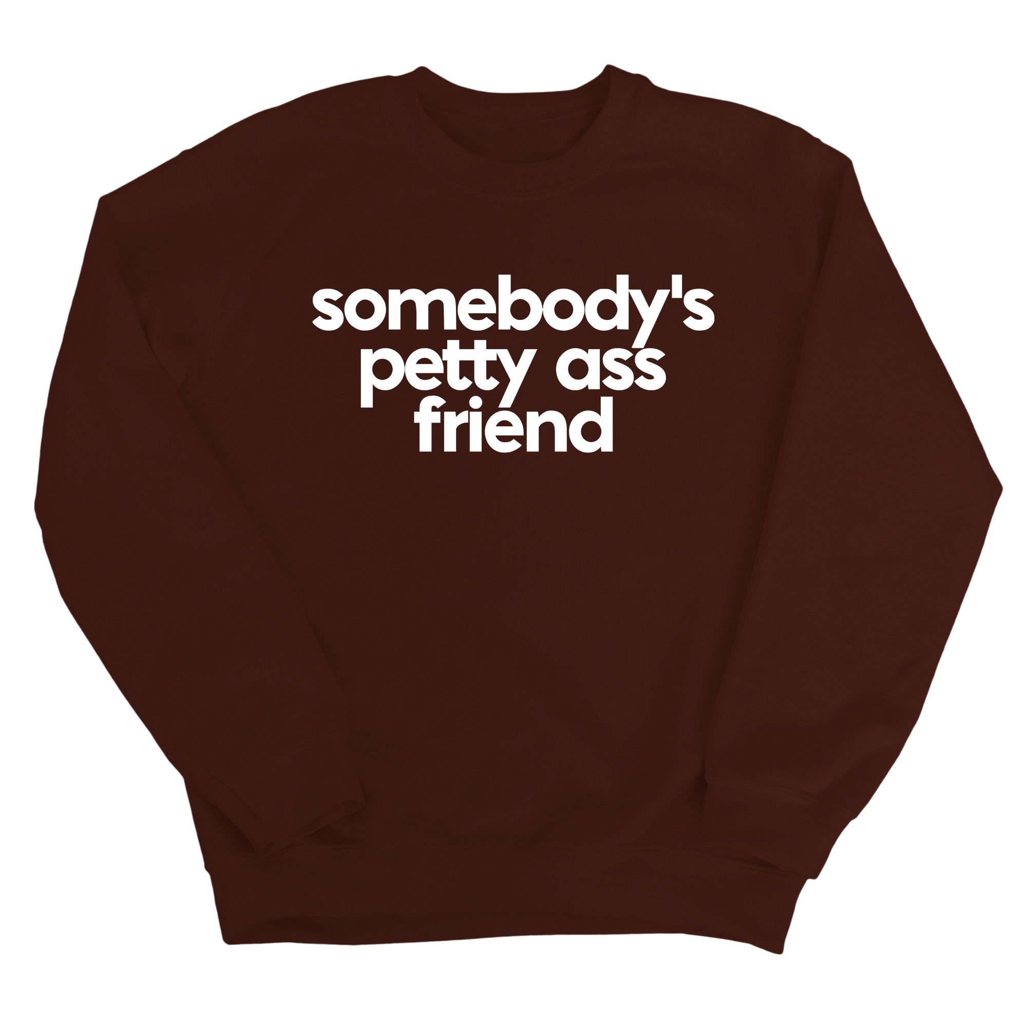 Somebody's Petty Ass Friend Unisex Sweatshirt-Sweatshirt-The Original God Ain't Petty But I Am