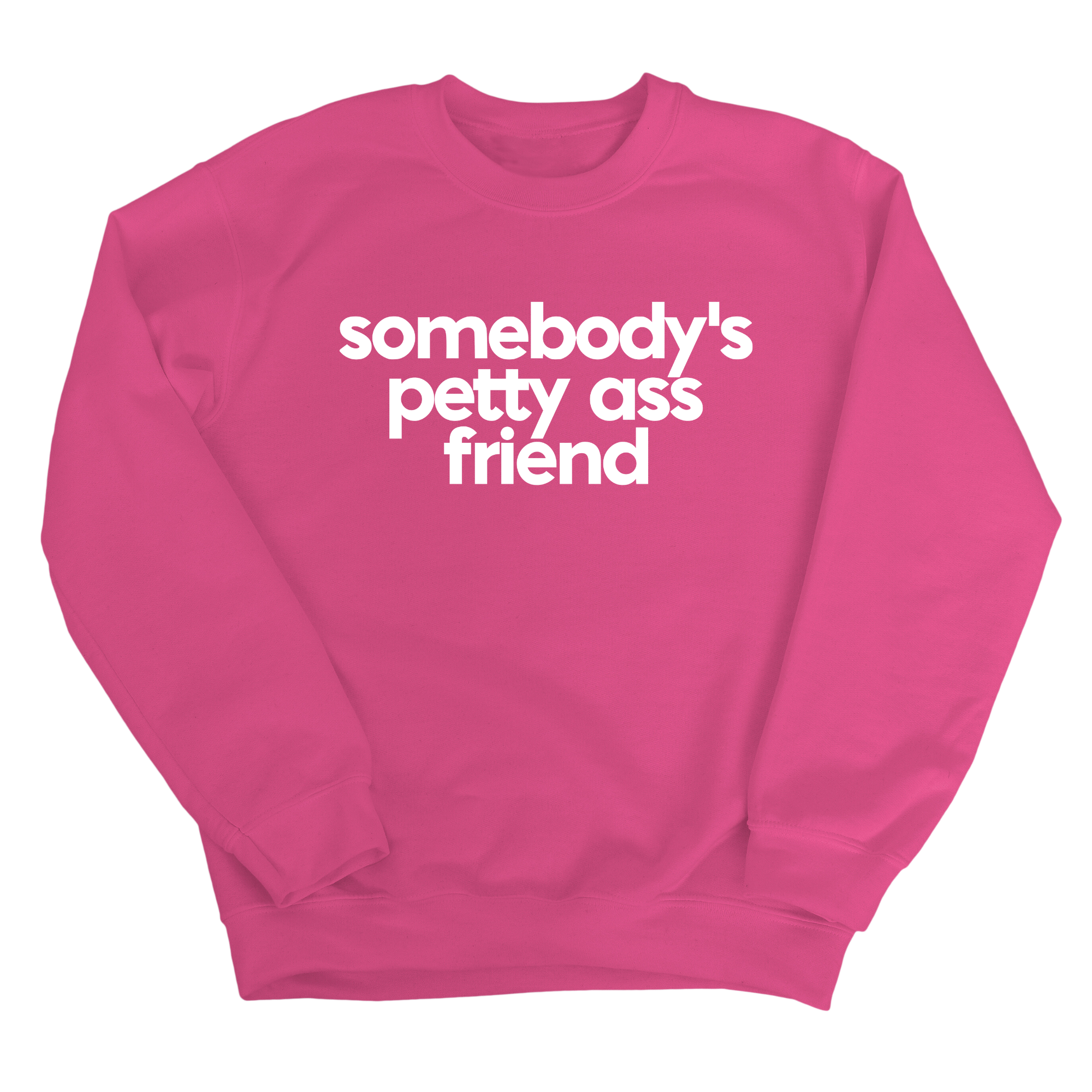 Somebody's Petty Ass Friend Unisex Sweatshirt-Sweatshirt-The Original God Ain't Petty But I Am