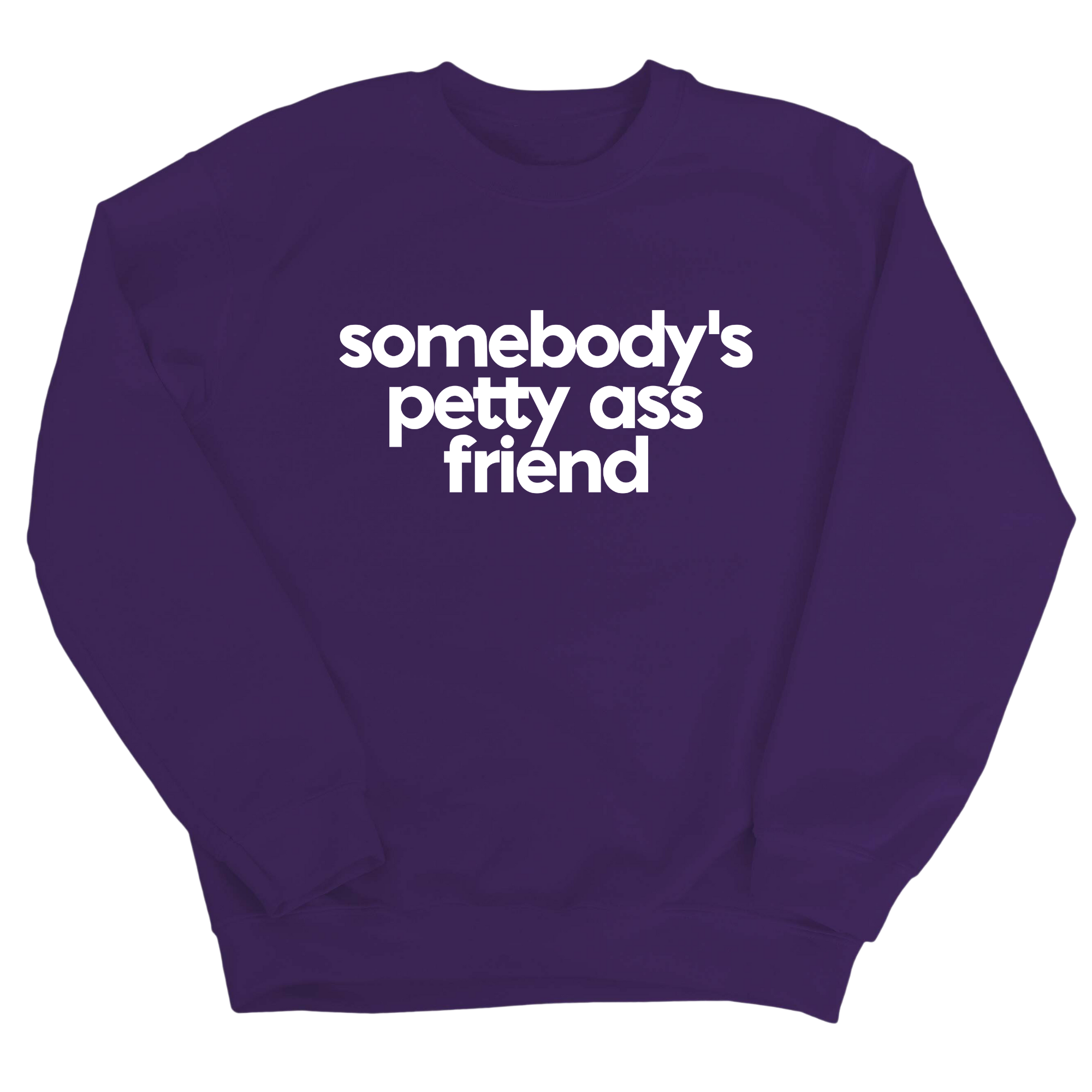 Somebody's Petty Ass Friend Unisex Sweatshirt-Sweatshirt-The Original God Ain't Petty But I Am