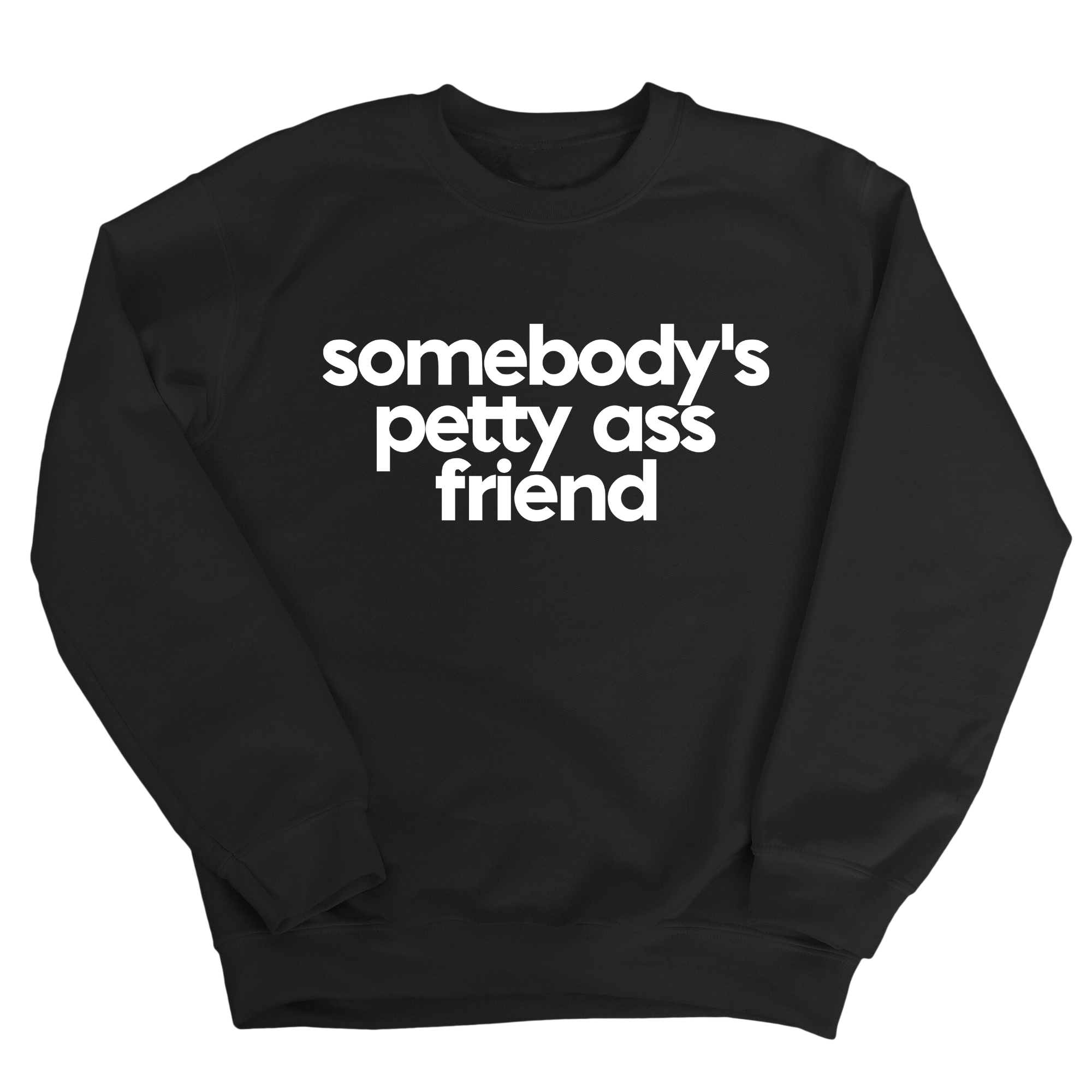 Somebody's Petty Ass Friend Unisex Sweatshirt-Sweatshirt-The Original God Ain't Petty But I Am