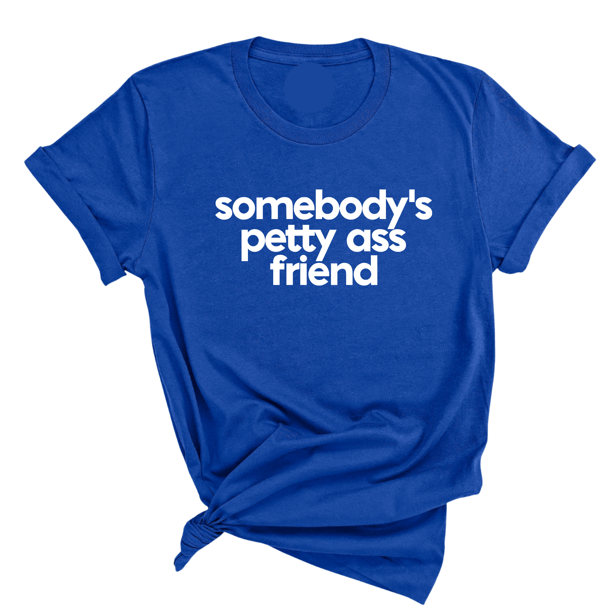 Somebody's Petty Ass Friend Unisex Tee-T-Shirt-The Original God Ain't Petty But I Am