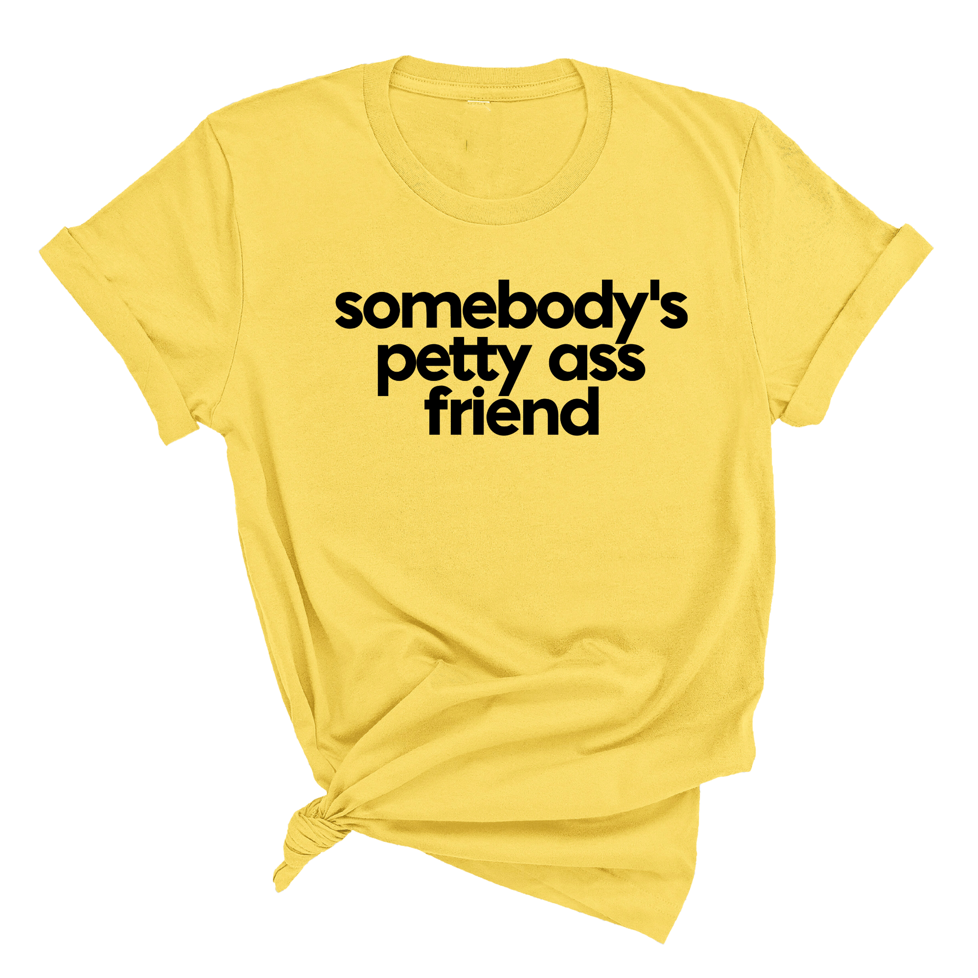 Somebody's Petty Ass Friend Unisex Tee-T-Shirt-The Original God Ain't Petty But I Am