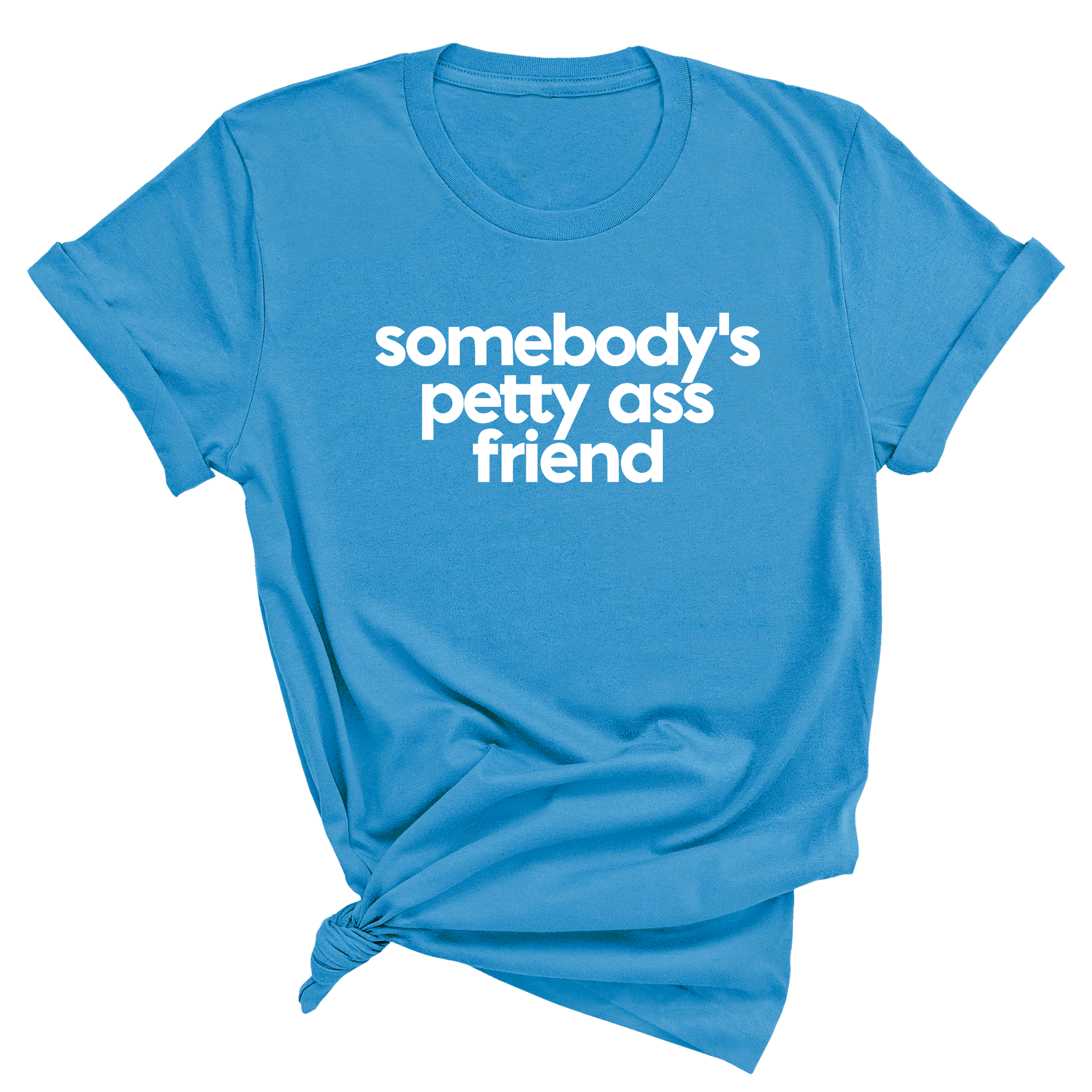 Somebody's Petty Ass Friend Unisex Tee-T-Shirt-The Original God Ain't Petty But I Am