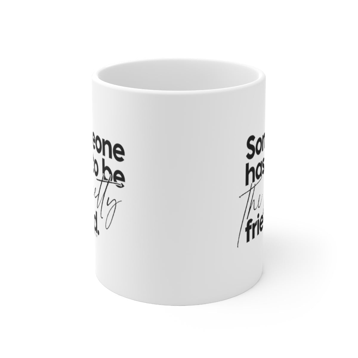 Someone has to be the Petty Friend Mug 11oz (White/Black)-Mug-The Original God Ain't Petty But I Am