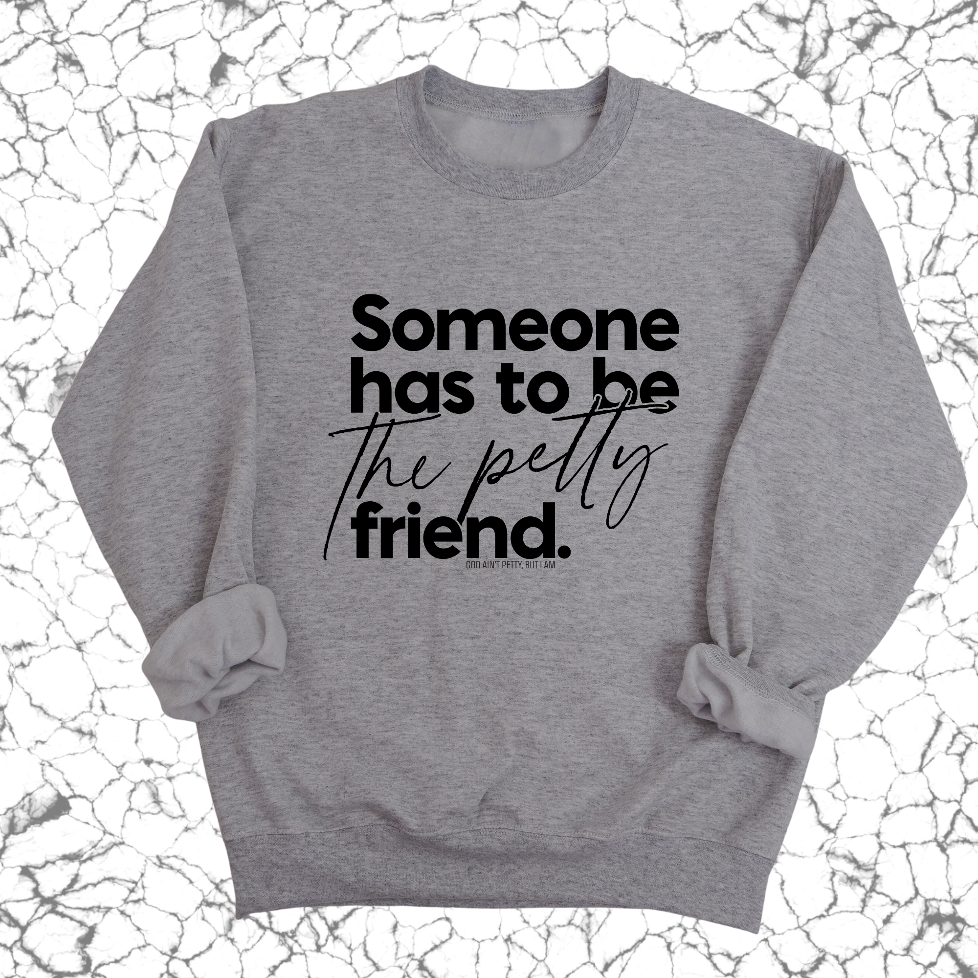 Someone has to be the Petty Friend Unisex Sweatshirt-Sweatshirt-The Original God Ain't Petty But I Am