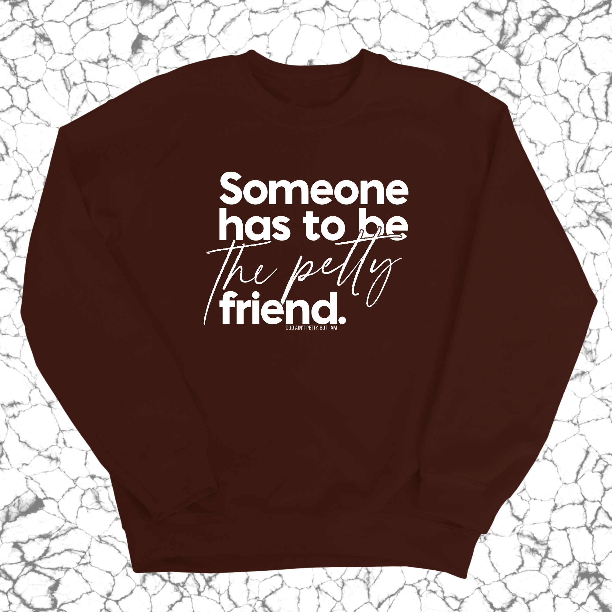 Someone has to be the Petty Friend Unisex Sweatshirt-Sweatshirt-The Original God Ain't Petty But I Am