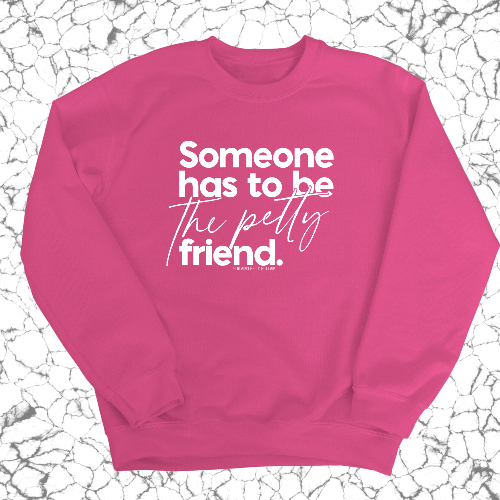 Someone has to be the Petty Friend Unisex Sweatshirt-Sweatshirt-The Original God Ain't Petty But I Am